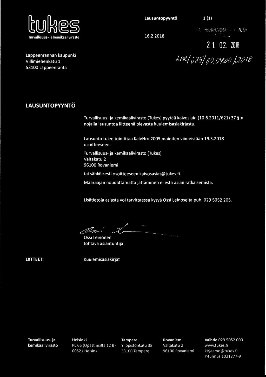 Lausunto tulee toimittaa KaivNro 2005 mainiten viimeistään 19.3.2018 osoitteeseen: Turvallisuus- ja kemikaalivirasto (Tukes) Valtakatu 2 96100 Rovaniemi tai sähköisesti osoitteeseen kaivosasiat@tukes.