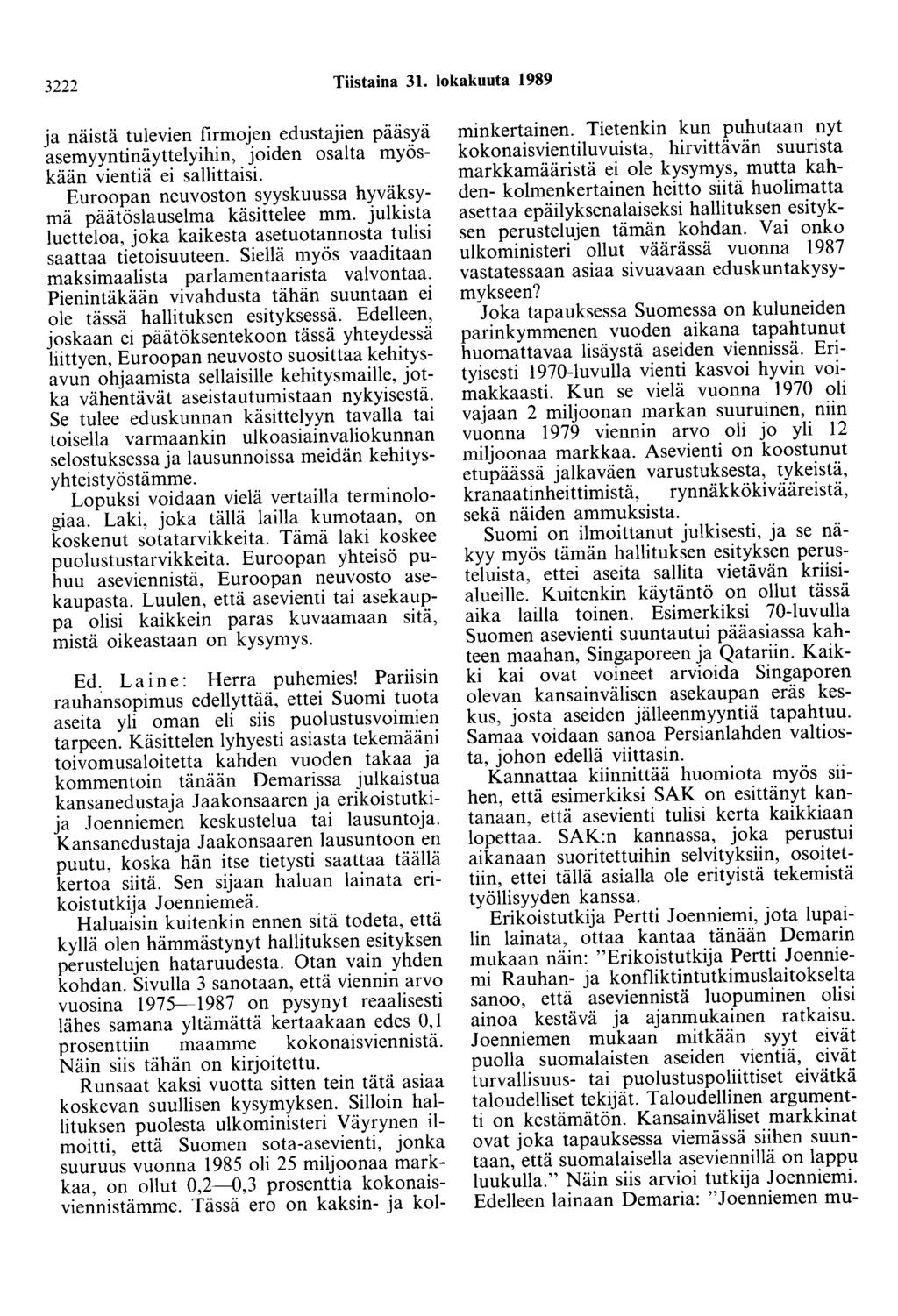 3222 Tiistaina 31. lokakuuta 1989 ja näistä tulevien firmojen edustajien pääsyä asemyyntinäyttelyihin, joiden osalta myöskään vientiä ei sallittaisi.