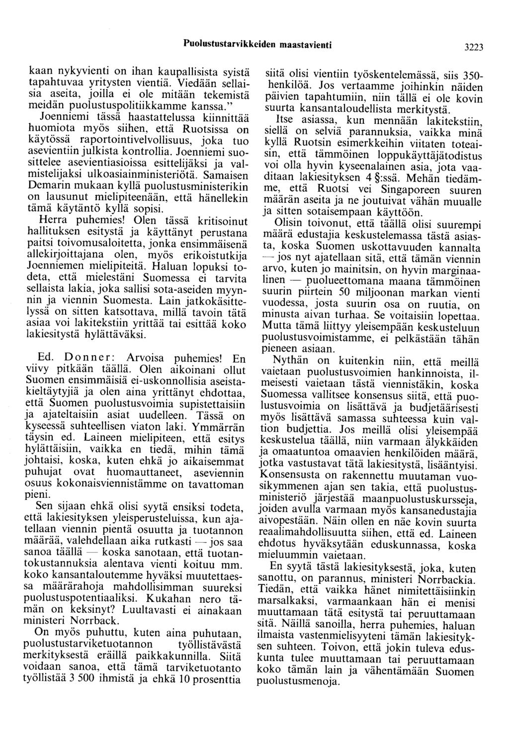 Puolustustarvikkeiden maastavienti 3223 kaan nykyvienti on ihan kaupallisista syistä tapahtuvaa yritysten vientiä.