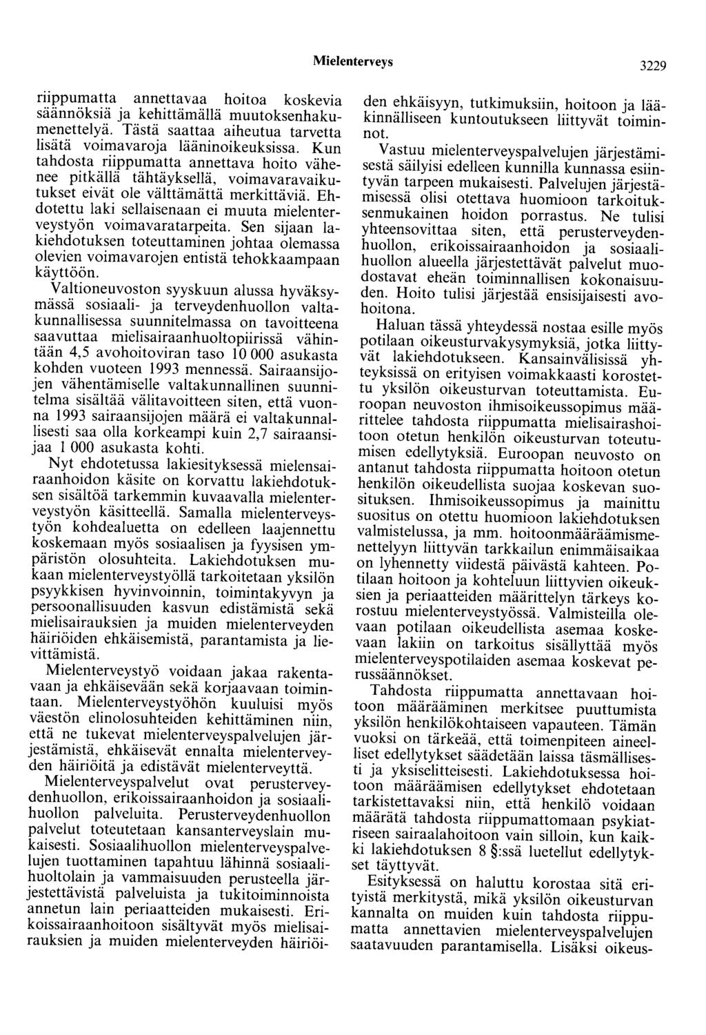Mielenterveys 3229 riippumatta annettavaa hoitoa koskevia säännöksiä ja kehittämällä muutoksenhakumenettelyä. Tästä saattaa aiheutua tarvetta lisätä voimavaroja lääninoikeuksissa.