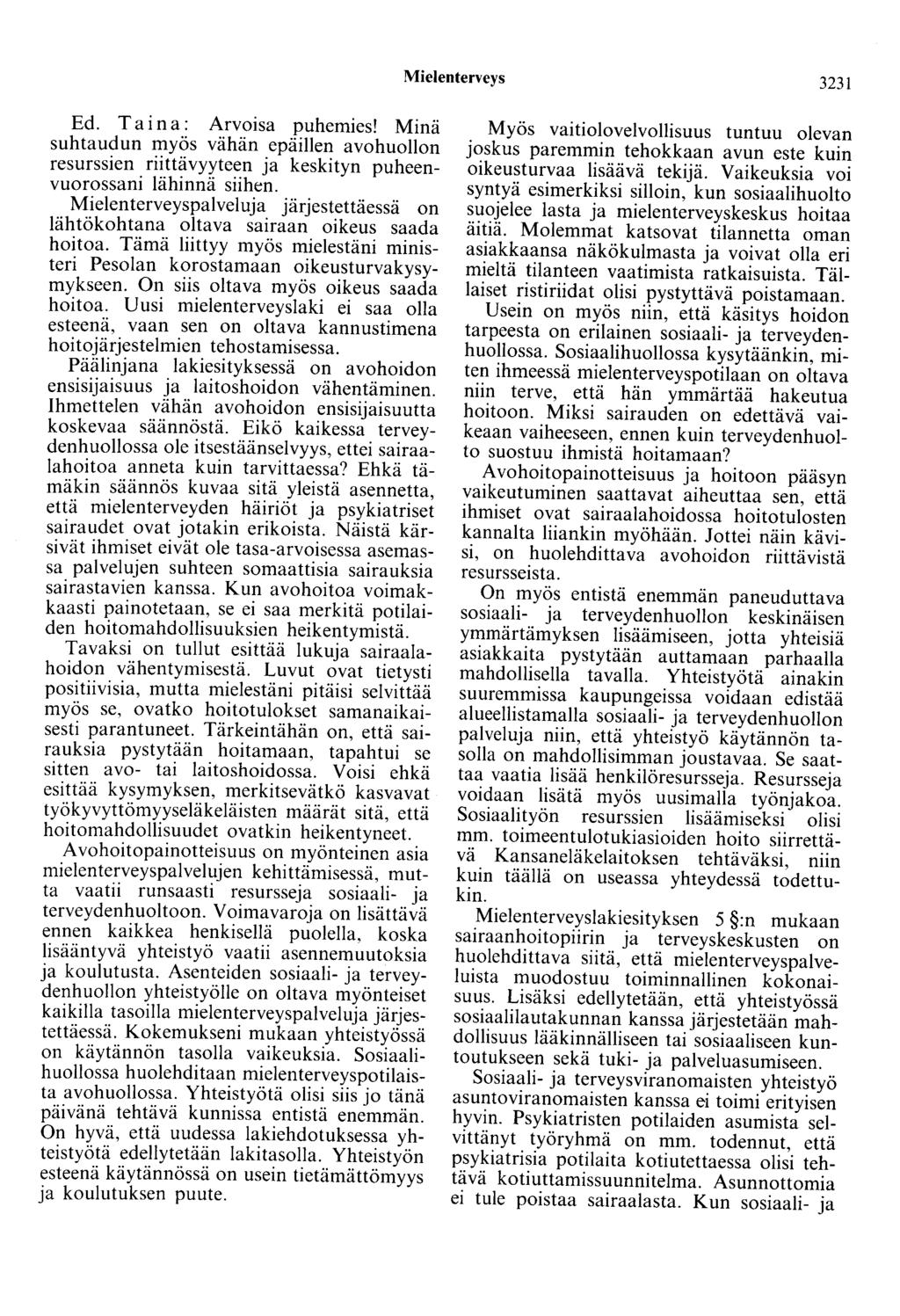 Mielenterveys 3231 Ed. Taina: Arvoisa puhemies! Minä suhtaudun myös vähän epäillen avohuollon resurssien riittävyyteen ja keskityn puheenvuorossani lähinnä siihen.