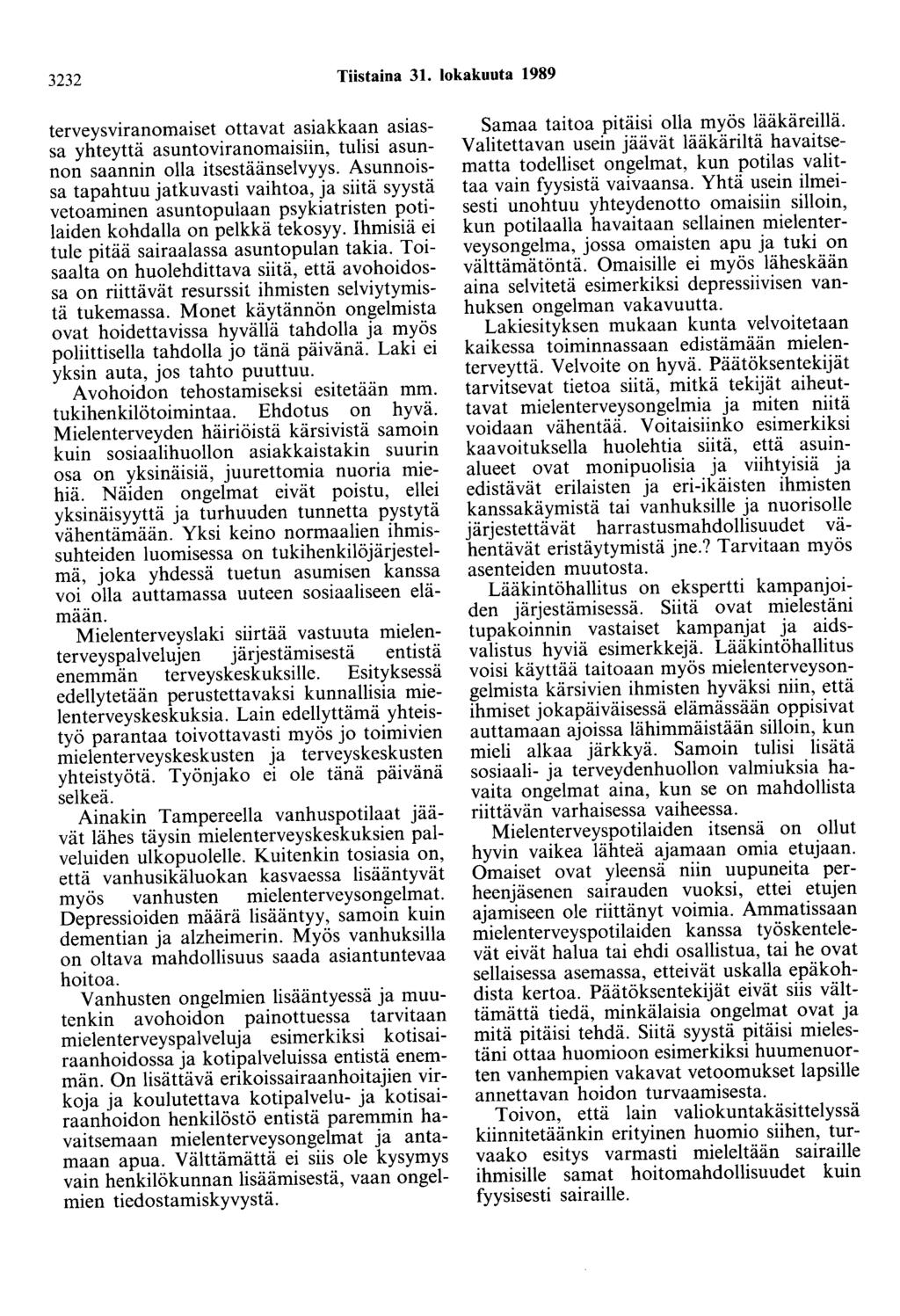 3232 Tiistaina 31. lokakuuta 1989 terveysviranomaiset ottavat asiakkaan asiassa yhteyttä asuntoviranomaisiin, tulisi asunnon saannin olla itsestäänselvyys.
