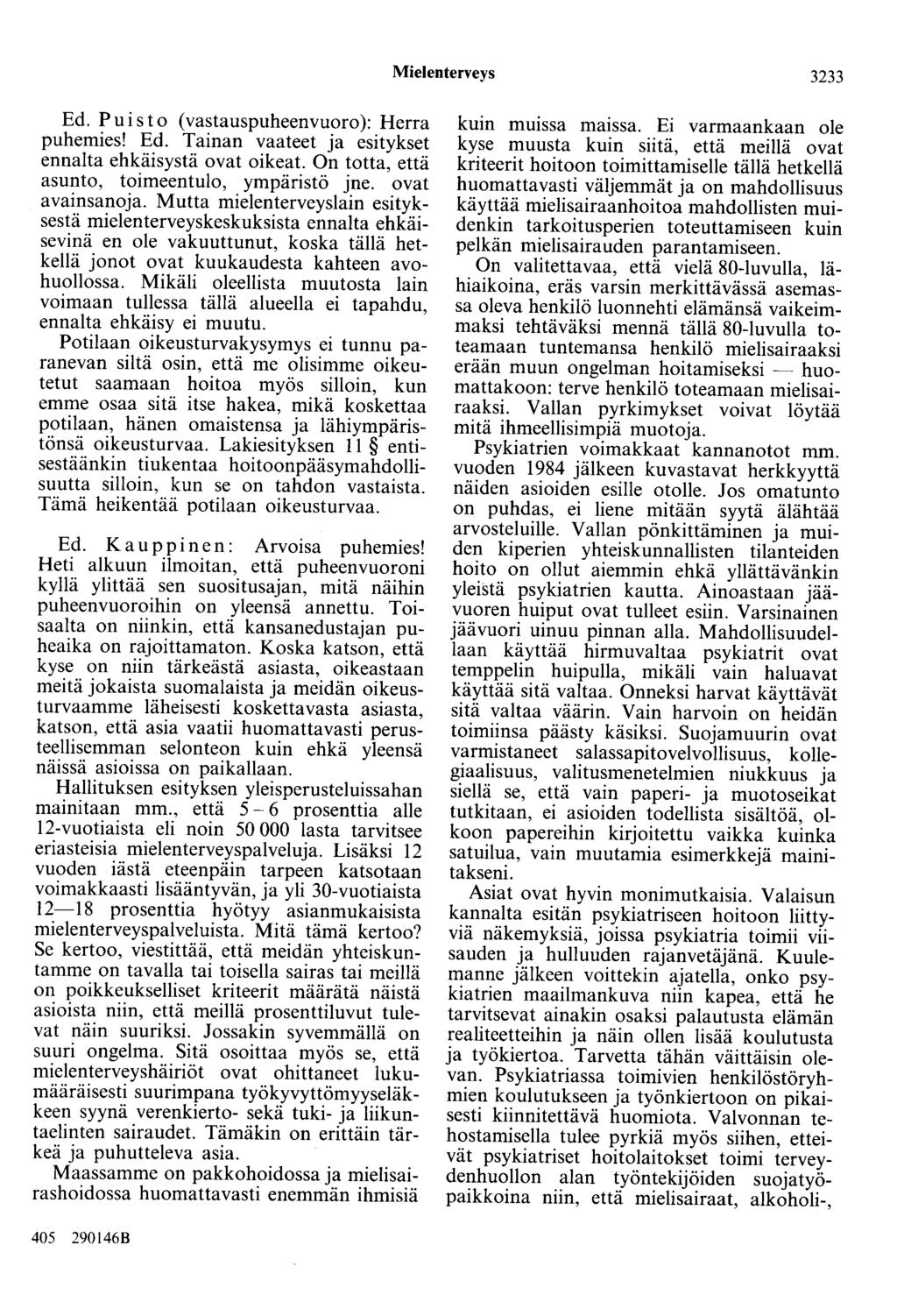 Mielenterveys 3233 Ed. Puisto ( vastauspuheenvuoro ): Herra puhemies! Ed. Tainan vaateet ja esitykset ennalta ehkäisystä ovat oikeat. On totta, että asunto, toimeentulo, ympäristö jne.