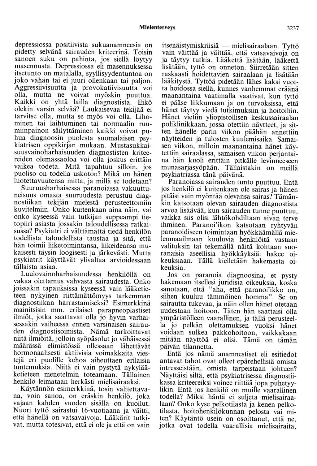 Mielenterveys 3237 depressiossa positiivista sukuanamneesia on pidetty selvänä sairauden kriteerinä. Toisin sanoen suku on pahinta, jos siellä löytyy masennusta.
