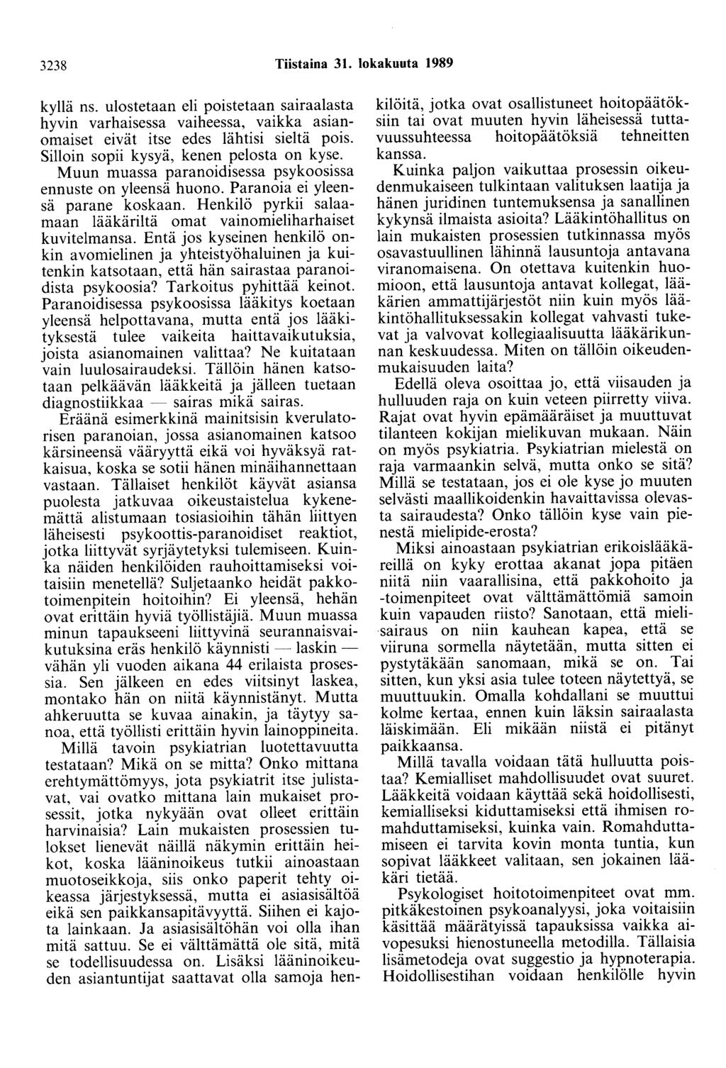 3238 Tiistaina 31. lokakuuta 1989 kyllä ns. ulostetaan eli poistetaan sairaalasta hyvin varhaisessa vaiheessa, vaikka asianomaiset eivät itse edes lähtisi sieltä pois.
