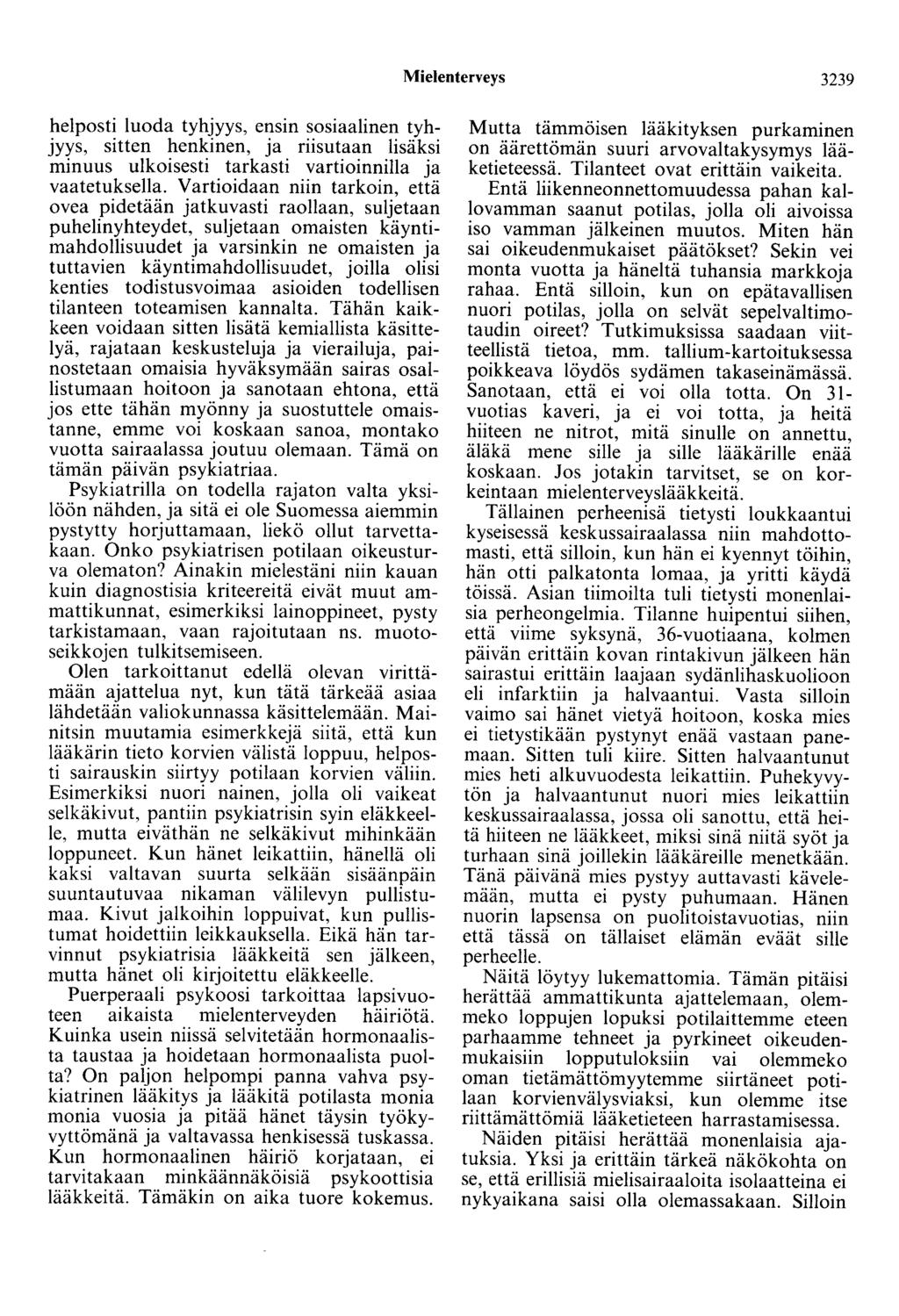 Mielenterveys 3239 helposti luoda tyhjyys, ensin sosiaalinen tyhjyys, sitten henkinen, ja riisutaan lisäksi minuus ulkoisesti tarkasti vartioinnilla ja vaatetuksella.