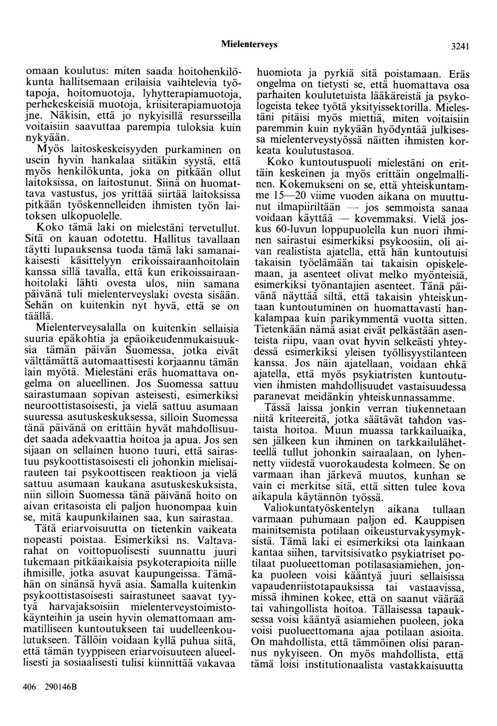 Mielenterveys 3241 omaan koulutus: miten saada hoitohenkilökunta hallitsemaan erilaisia vaihtelevia työtapoja, hoitomuotoja, lyhytterapiamuotoja, perhekeskeisiä muotoja, kriisiterapiamuotoja jne.
