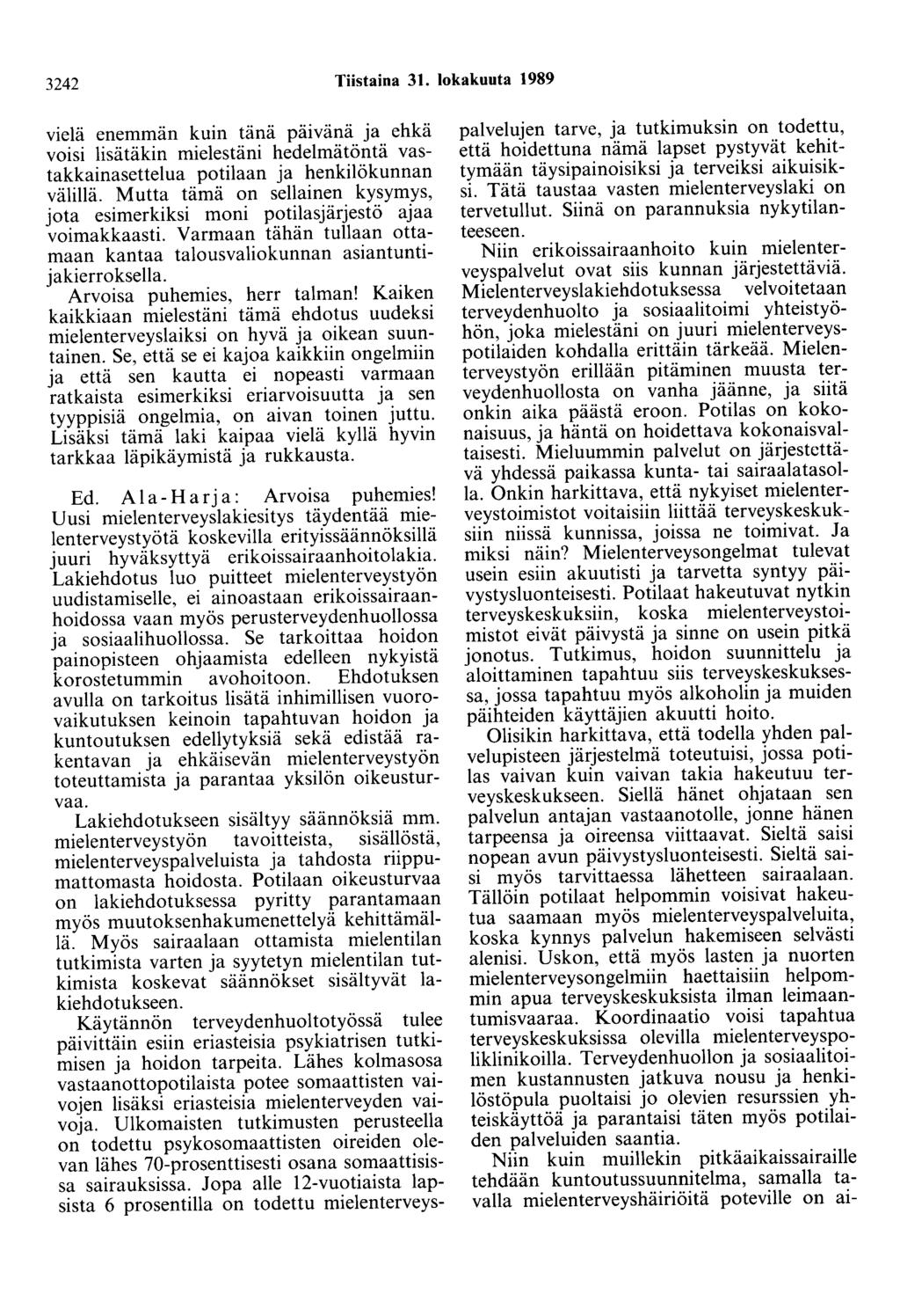3242 Tiistaina 31. lokakuuta 1989 vielä enemmän kuin tänä päivänä ja ehkä votst lisätäkin mielestäni hedelmätöntä vastakkainasettelua potilaan ja henkilökunnan välillä.