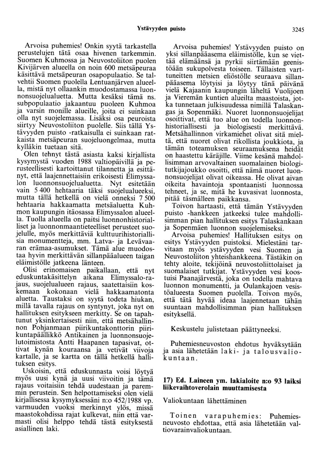Ystävyyden puisto 3245 Arvoisa puhemies! Onkin syytä tarkastella perustelujen tätä osaa hivenen tarkemmin.