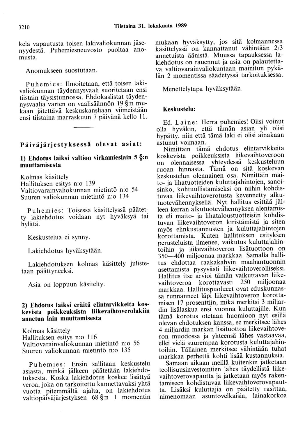 3210 Tiistaina 31. lokakuuta 1989 kelä vapautusta toisen lakivaliokunnan jäsenyydestä. Puhemiesneuvosto puoltaa anomusta. Anomukseen suostutaan.
