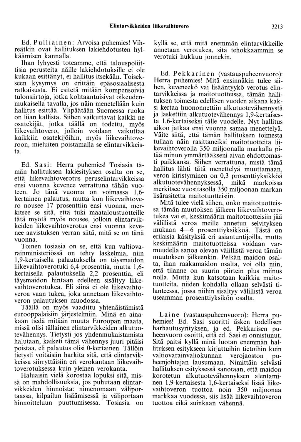 Elintarvikkeiden liikevaihtovero 3213 Ed. P u 11 i aine n: Arvoisa puhemies! Vihreätkin ovat hallituksen lakiehdotusten hylkäämisen kannalla.