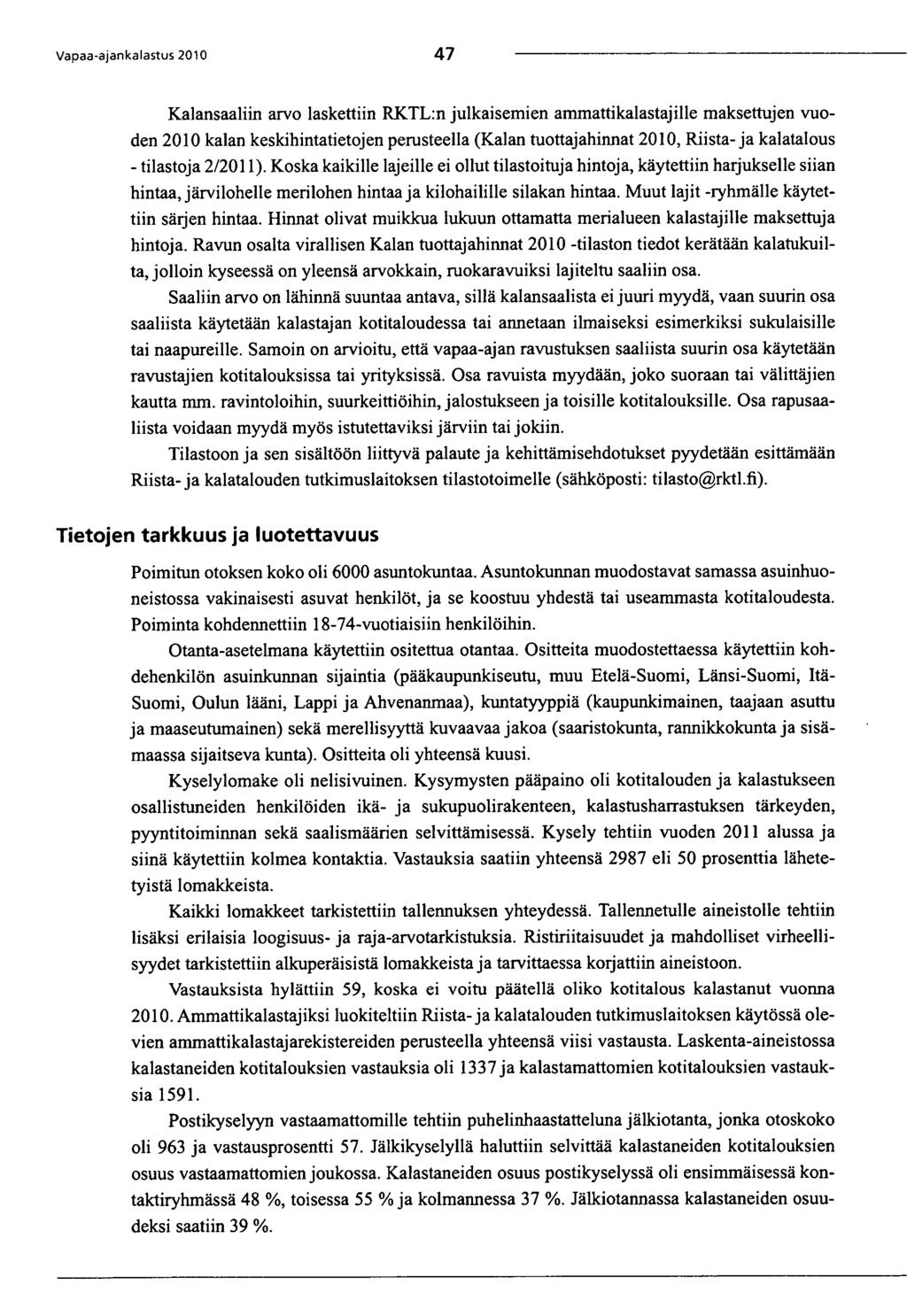 Vapaa-ajankalastus 2010 4 7 Kalansaaliin arv laskettiin RKTL:n julkaisemien ammattikalastajille maksettujen vuden 2010 kalan keskihintatietjen perusteella (Kalan tuttajahinnat 2010, Riista- ja