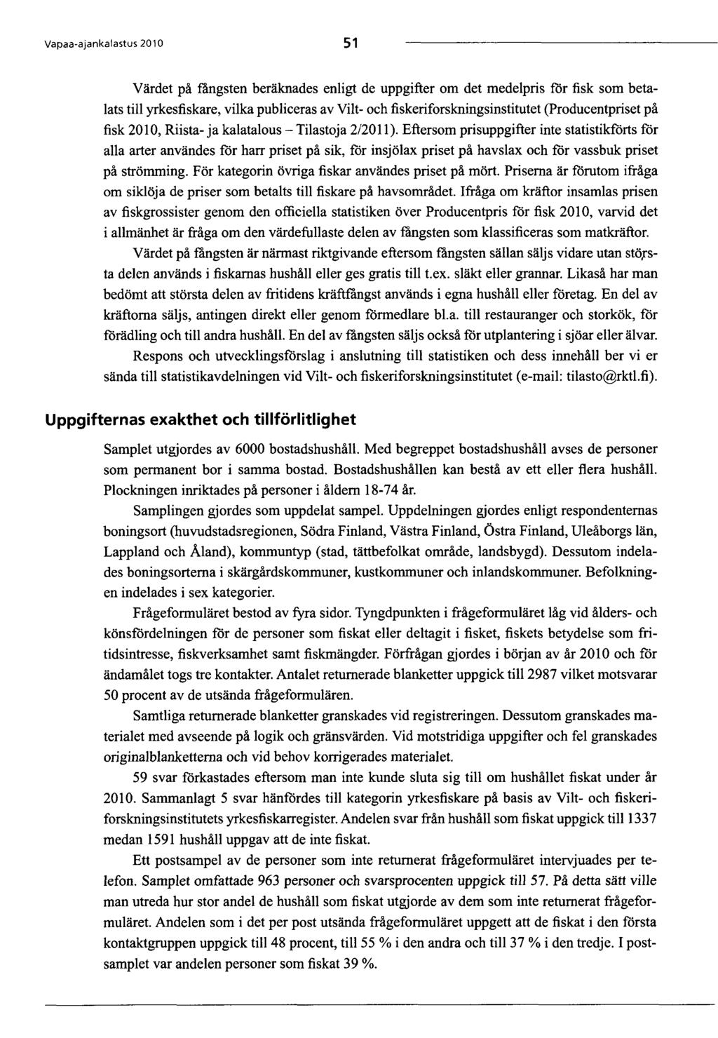 Vapaa-ajankalastus 2010 51 Värdet pä fangsten beräknades enligt de uppgifter m det medelpris fr fisk sm betalats tili yrkesfiskare, vilka publieras av Vilt- h fiskerifrskningsinstitutet (Pduentpriset