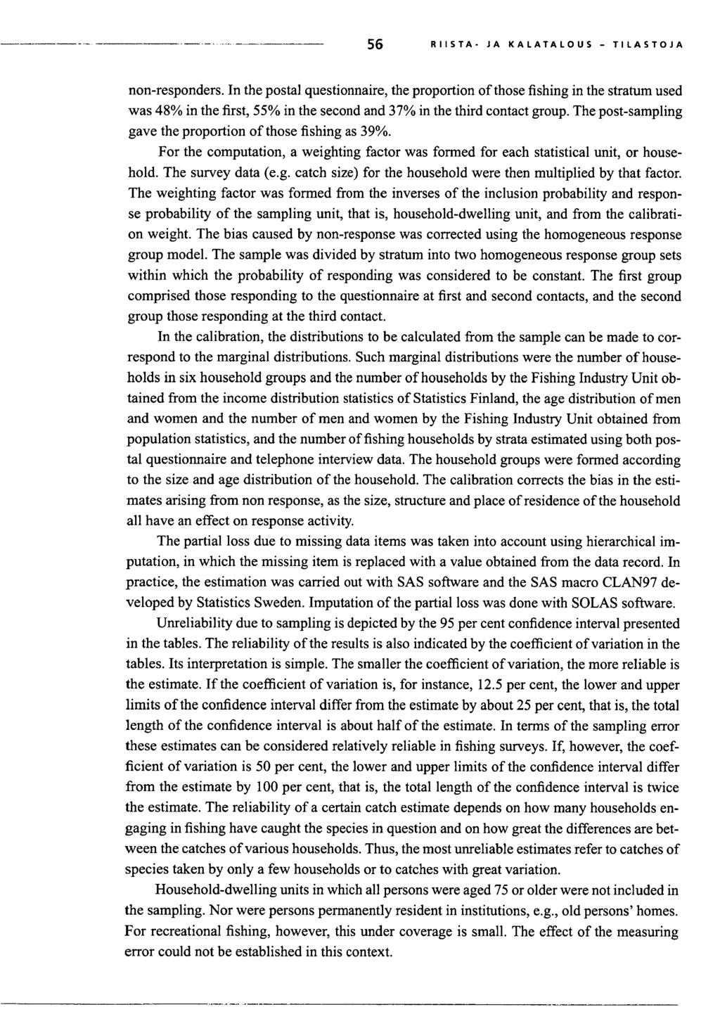 5 6 RIISTA- JA KALATALOUS TILASTOJA nn-respnders. In the pstal questinnaire, the pprtin f thse fishing in the stratum used was 48% in the first, 55% in the send and 37% in the third ntat gup.