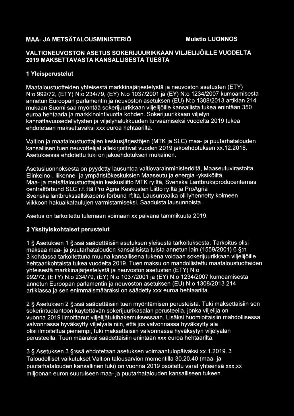 1308/2013 artiklan 214 mukaan Suomi saa myöntää sokerijuurikkaan viljelijöille kansallista tukea enintään 350 euroa hehtaaria ja markkinointivuotta kohden.