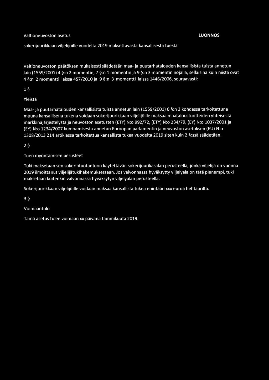 seuraavasti: 1 Yleistä Maa-ja puutarhatalouden kansallisista tuista annetun lain (1559/2001) 6 :n 3 kohdassa tarkoitettuna muuna kansallisena tukena voidaan sokerijuurikkaan viljelijöille maksaa