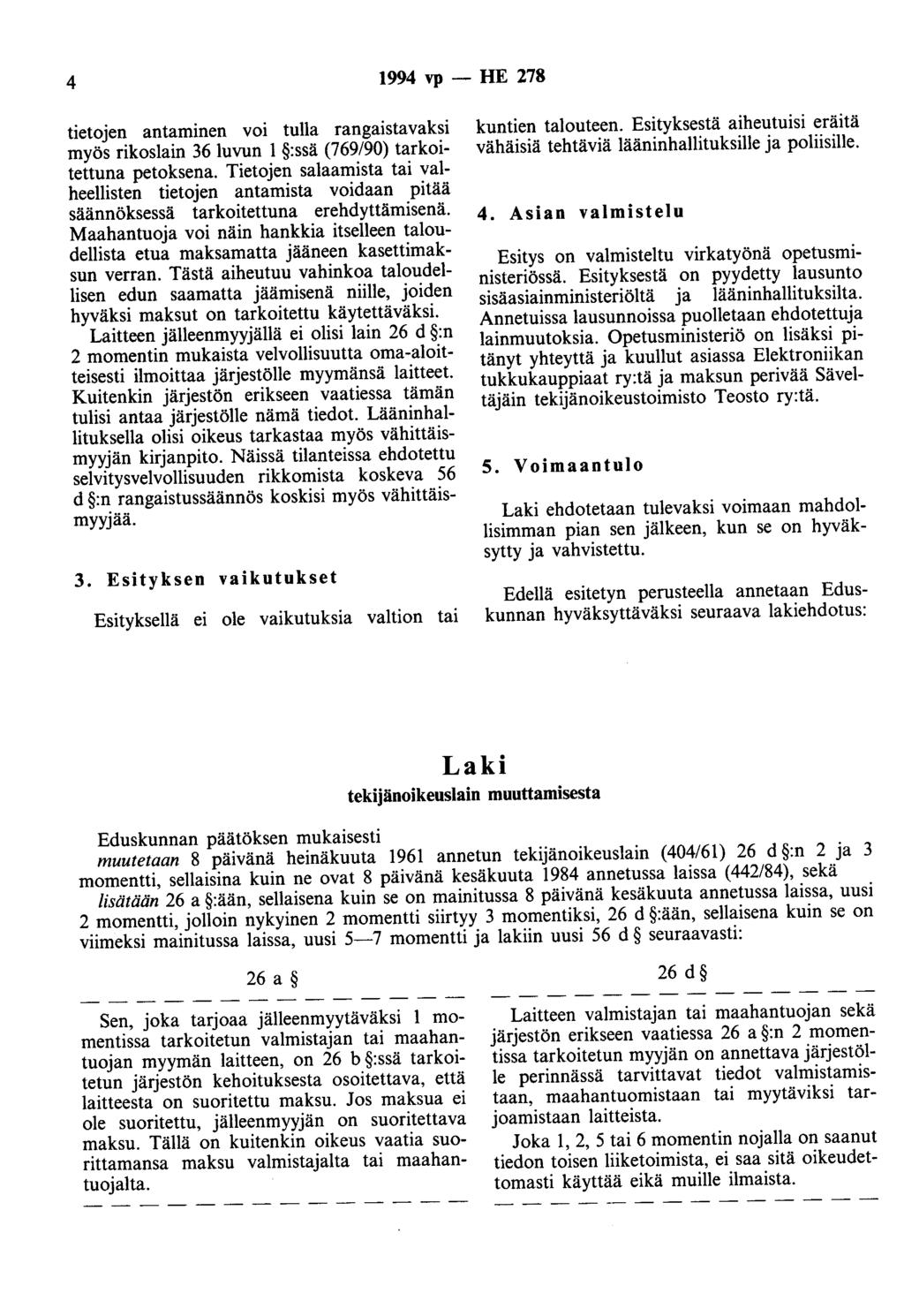 4 1994 vp- HE 278 tietojen antaminen voi tulla rangaistavaksi myös rikoslain 36 luvun 1 :ssä (769/90) tarkoitettuna petoksena.
