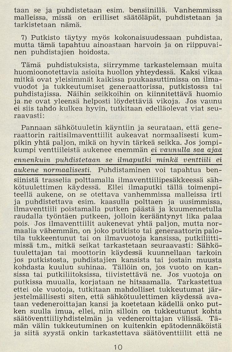 10 taan se ja puhdistetaan esim. bensiinillä. Vanhemmissa malleissa, missä on erilliset säätöläpät, puhdistetaan ja tarkistetaan nämä.