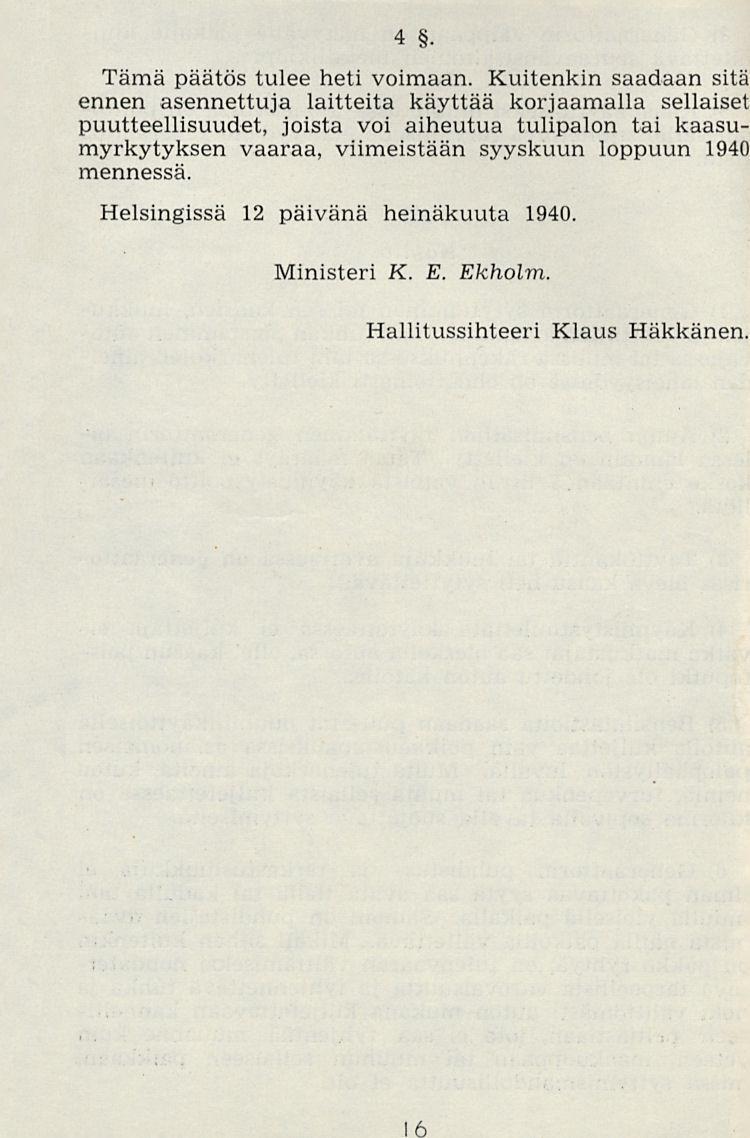 4. Tämä päätös tulee heti voimaan.