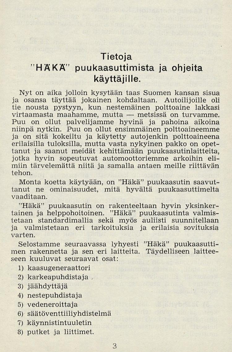 metsissä Tietoja "HÄKÄ" puukaasuttimista ja ohjeita käyttäjille. Nyt on aika jolloin kysytään taas Suomen kansan sisua ja osansa täyttää jokainen kohdaltaan.