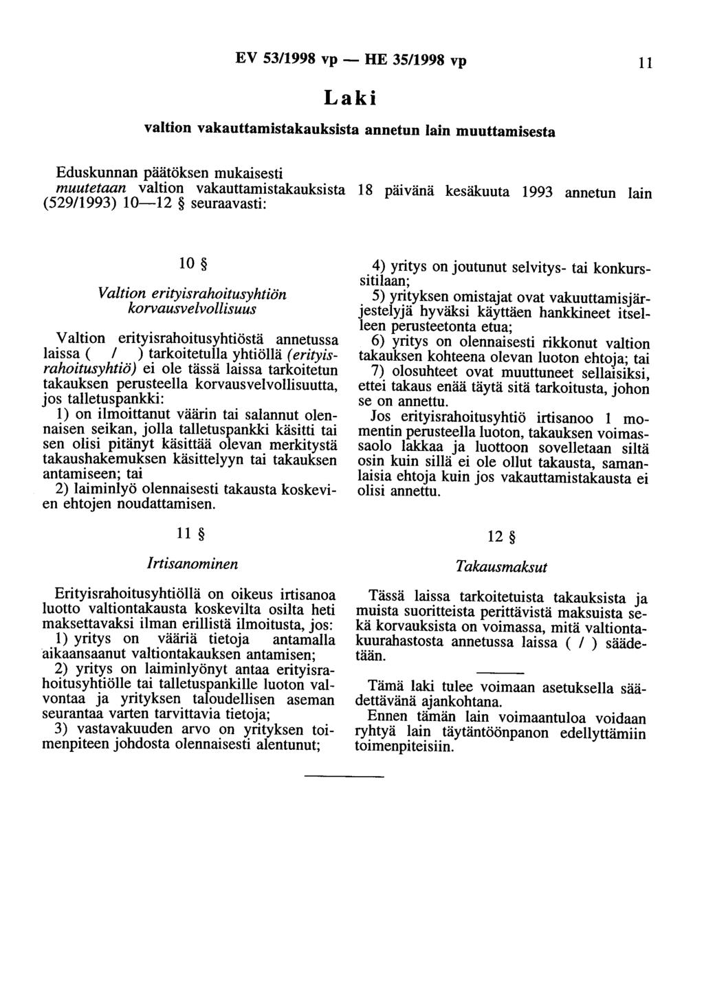EV 53/1998 vp - HE 35/1998 vp 11 valtion vakauttamistakauksista annetun lain muuttamisesta Eduskunnan päätöksen mukaisesti muutetaan valtion vakauttamistakauksista 18 päivänä kesäkuuta 1993 annetun