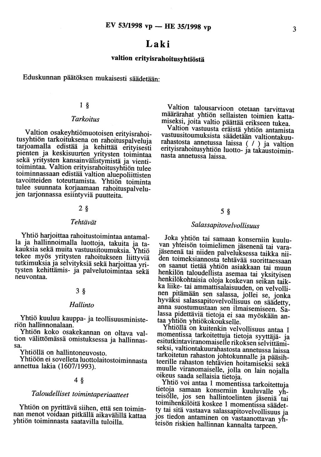 EV 53/1998 vp - HE 35/1998 vp 3 valtion erityisrahoitusyhtiöstä Eduskunnan päätöksen mukaisesti säädetään: 1 Tarkoitus Valtion osakeyhtiömuotoisen erityisrahoitusyhtiön tarkoituksena on