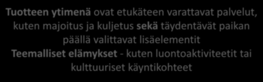 SIVU 11 Tuotteen ytimenä ovat etukäteen varattavat palvelut, kuten majoitus ja kuljetus sekä täydentävät paikan