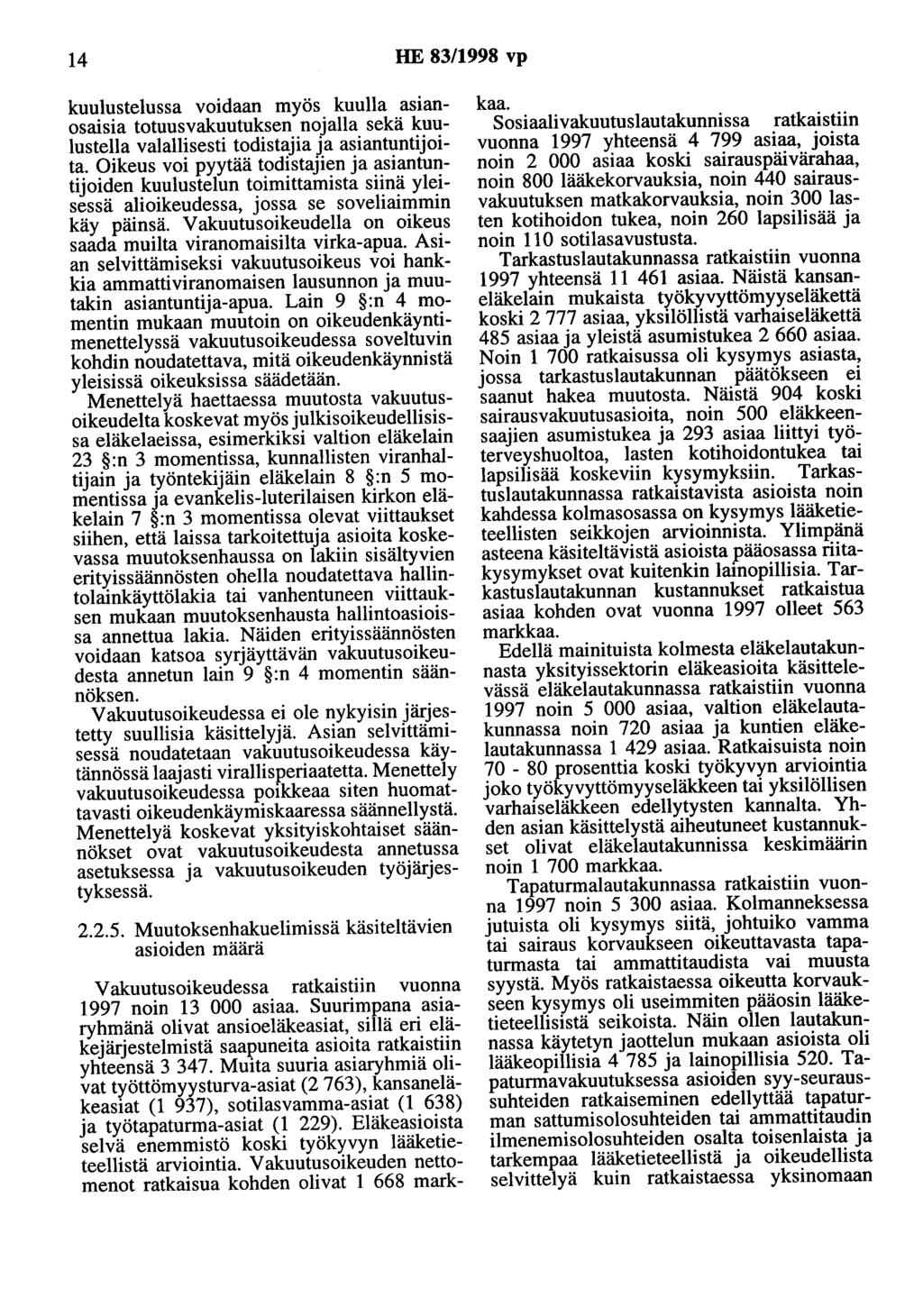 14 HE 83/1998 vp kuulustelussa voidaan myös kuulla asianosaisia totuusvakuutuksen nojalla sekä kuulostella valallisesti todistajia ja asiantuntijoita.