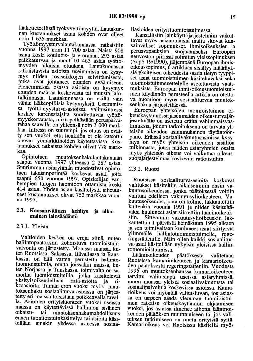 HE 83/1998 vp 15 lääketieteellistä työkyvyttömyyttä. Lautakunnan kustannukset asiaa kohden ovat olleet noin 1 635 markkaa. Työttömyysturvalautakunnassa ratkaistiin vuonna 1997 noin 11 700 asiaa.