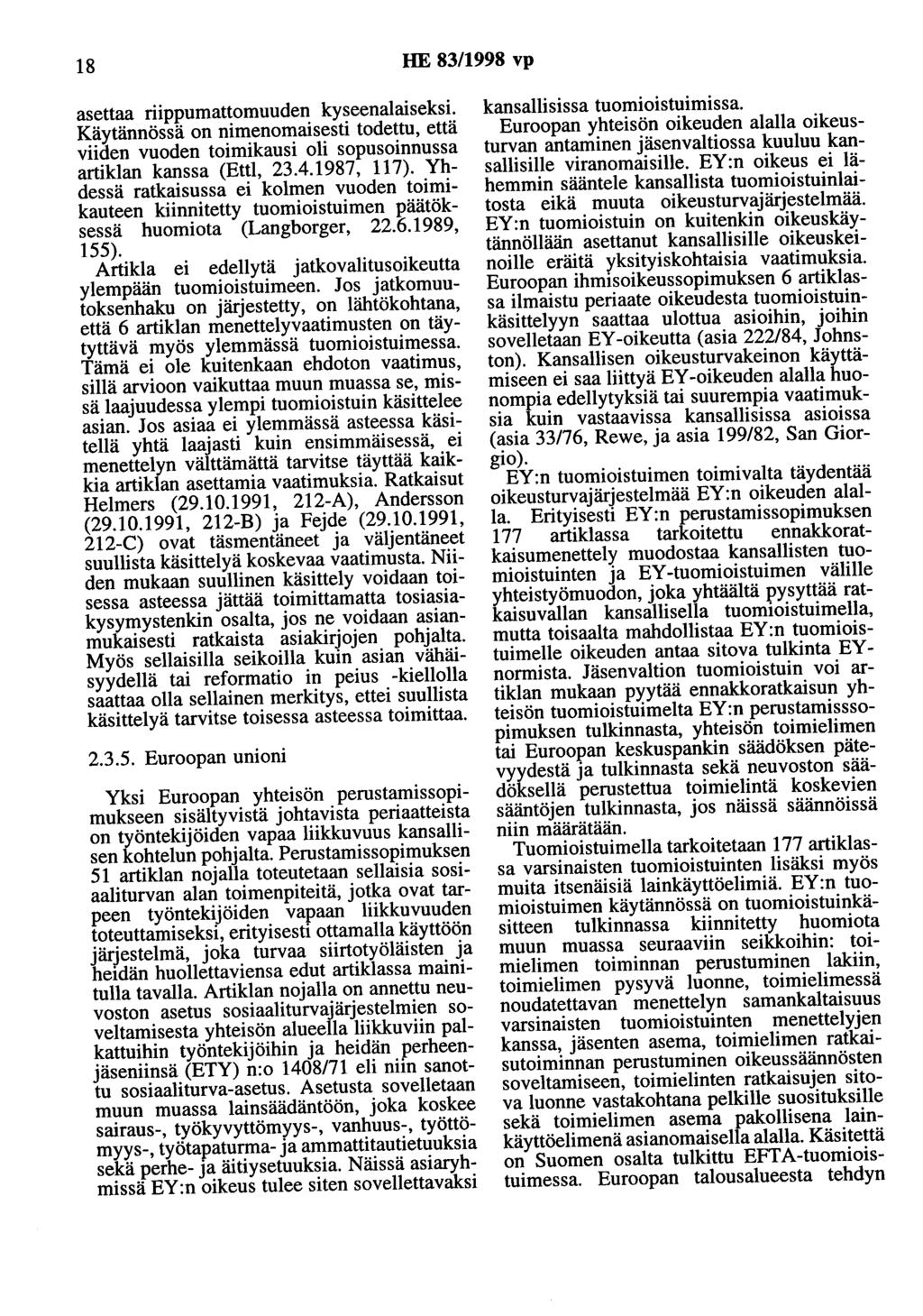 18 HE 83/1998 vp asettaa riippumattomuuden kyseenalaiseksi. Käytännössä on nimenomaisesti todettu, että viiden vuoden toimikausi oli sopusoinnussa artiklan kanssa (Ettl, 23.4.1987, 117).