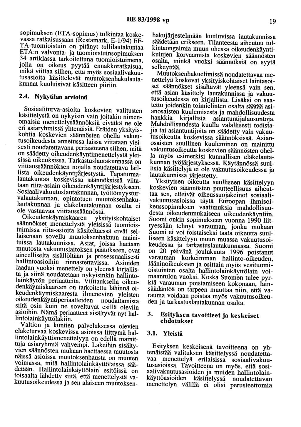 HE 83/1998 vp 19 sopimuksen (ETA-sopimus) tulkintaa koskevassa ratkaisussaan (Restamark, E-1/94) EF TA-tuomioistuin on pitänyt tullilautakuntaa ETA:n valvonta- ja tuomioistuinsopimuksen 34 artiklassa