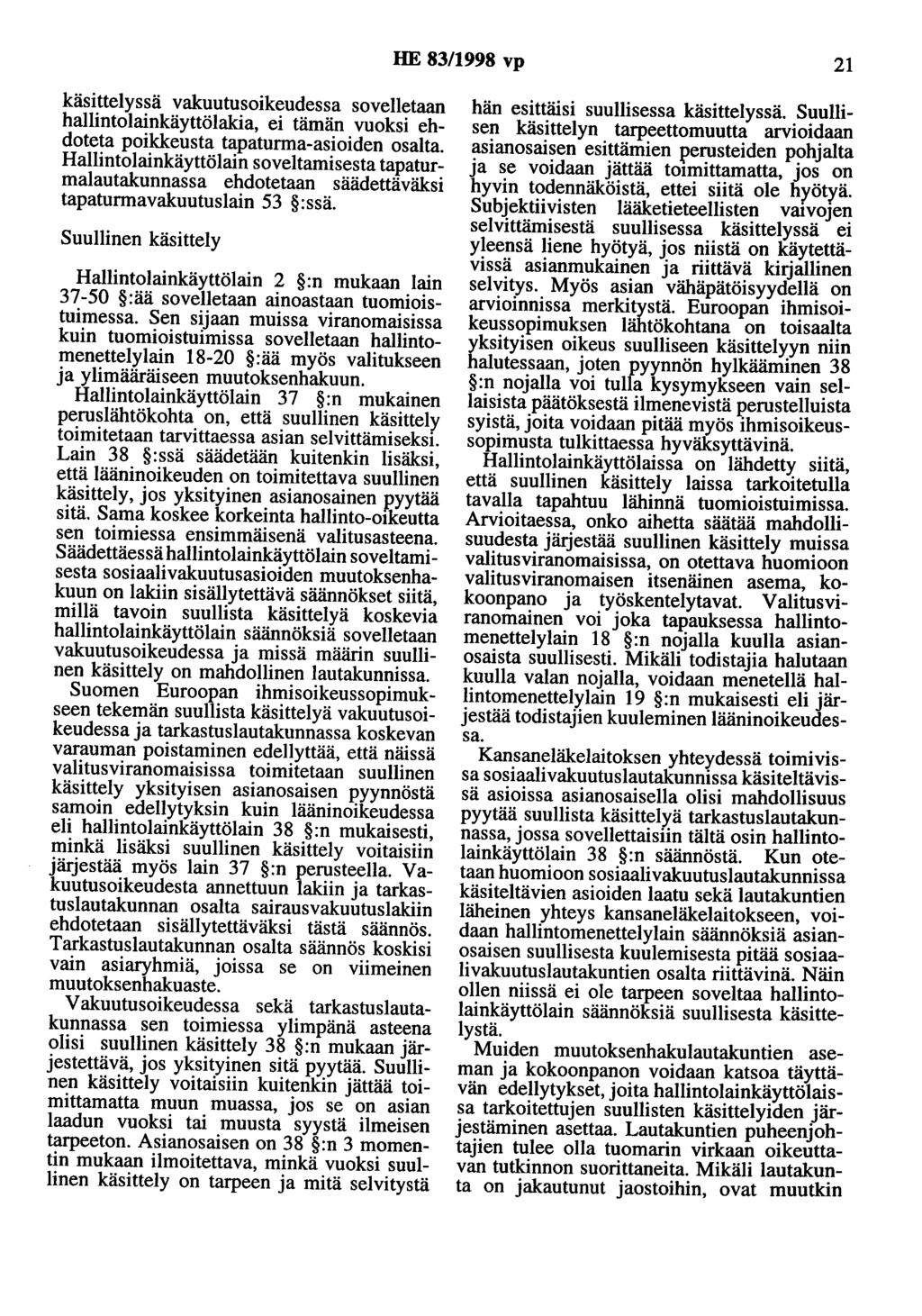 HE 83/1998 vp 21 käsittelyssä vakuutusoikeudessa sovelletaan hallintolainkäyttölakia, ei tämän vuoksi ehdoteta poikkeusta tapaturma-asioiden osalta.