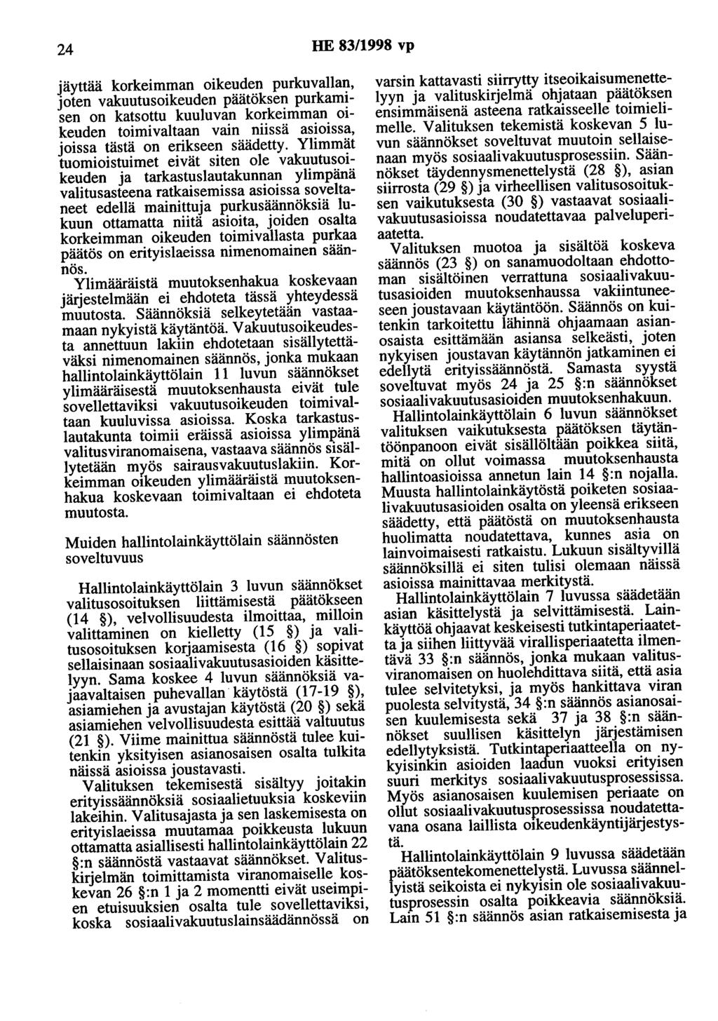 24 HE 83/1998 vp jäyttää korkeimman oikeuden purkuvallan, joten vakuutusoikeuden päätöksen purkamisen on katsottu kuuluvan korkeimman oikeuden toimivaltaan vain niissä asioissa, joissa tästä on