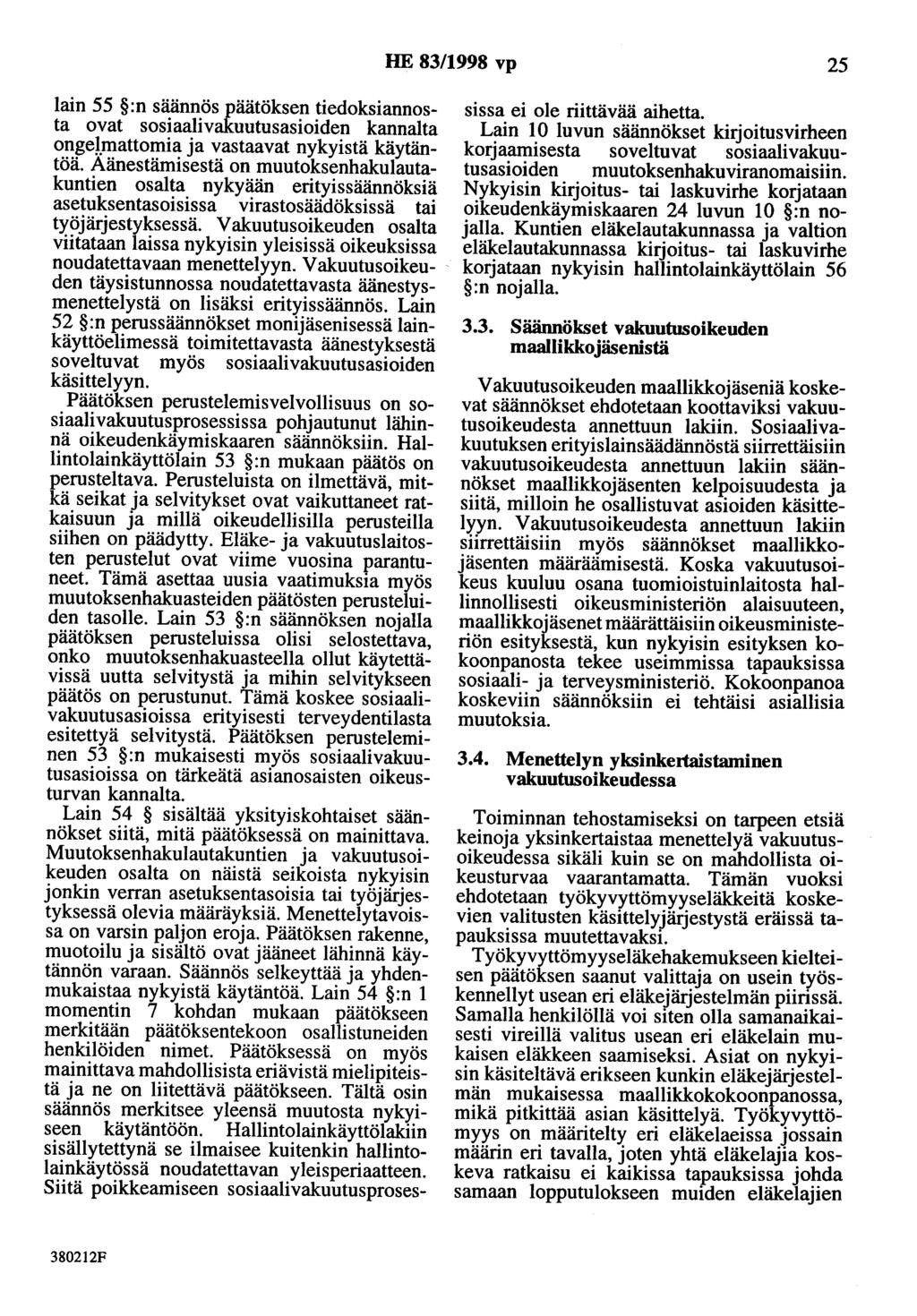 HE 83/1998 vp 25 lain 55 :n säännös päätöksen tiedoksiannosta ovat sosiaalivakuutusasioiden kannalta ongej.mattomia ja vastaavat nykyistä käytäntöä.