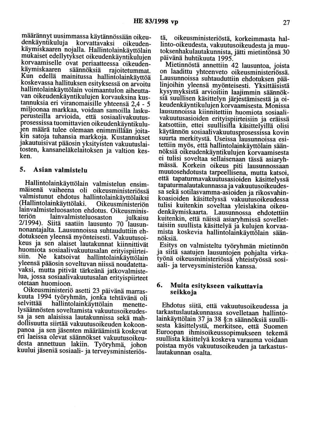 HE 83/1998 vp 27 määrännyt uusimmassa käytännössään oikeudenkäyntikuluja korvattavaksi oikeudenkäymiskaaren nojalla.