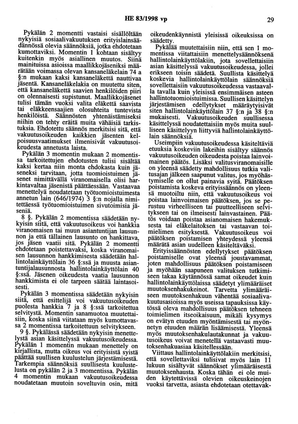 HE 83/1998 vp 29 Pykälän 2 momentti vastaisi sisällöltään nykyisiä sosiaalivakuutuksen erityislainsäädännössä olevia säännöksiä, jotka ehdotetaan kumottaviksi.