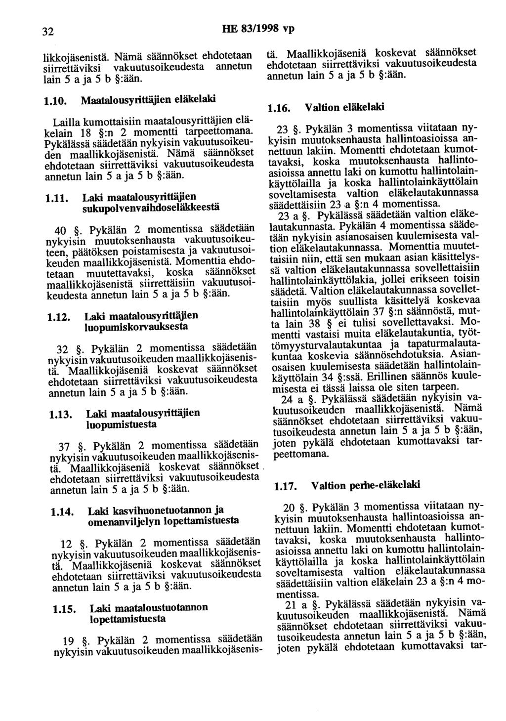 32 HE 83/1998 vp likkojäsenistä. Nämä säännökset ehdotetaan siirrettäviksi vakuutusoikeudesta annetun lain 5 aja 5 b :ään. 1.10.