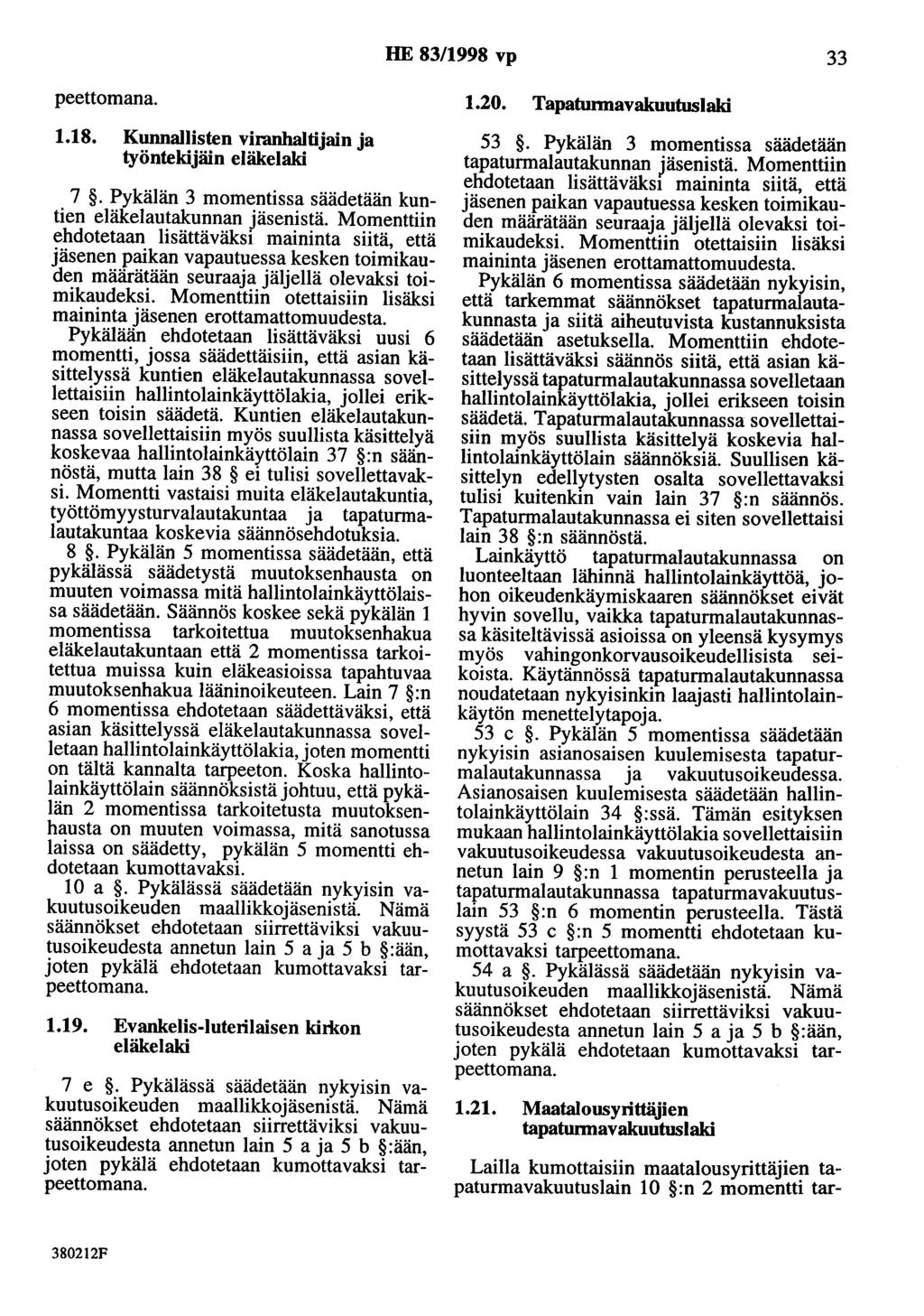 HE 83/1998 vp 33 peettomana. 1.18. Kunnallisten viranhaltijain ja työntekijäin eläkelaki 7. Pykälän 3 momentissa säädetään kuntien eläkelautakunnan jäsenistä.