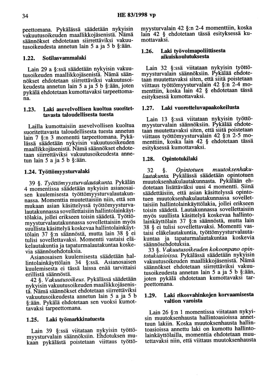 34 HE 83/1998 vp peettomana. Pykälässä säädetään nykyisin vakuutusoikeuden maallikkojäsenistä. Nämä säännökset ehdotetaan siirrettäviksi vakuutusoikeudesta annetun lain 5 aja 5 b :ään. 1.22.