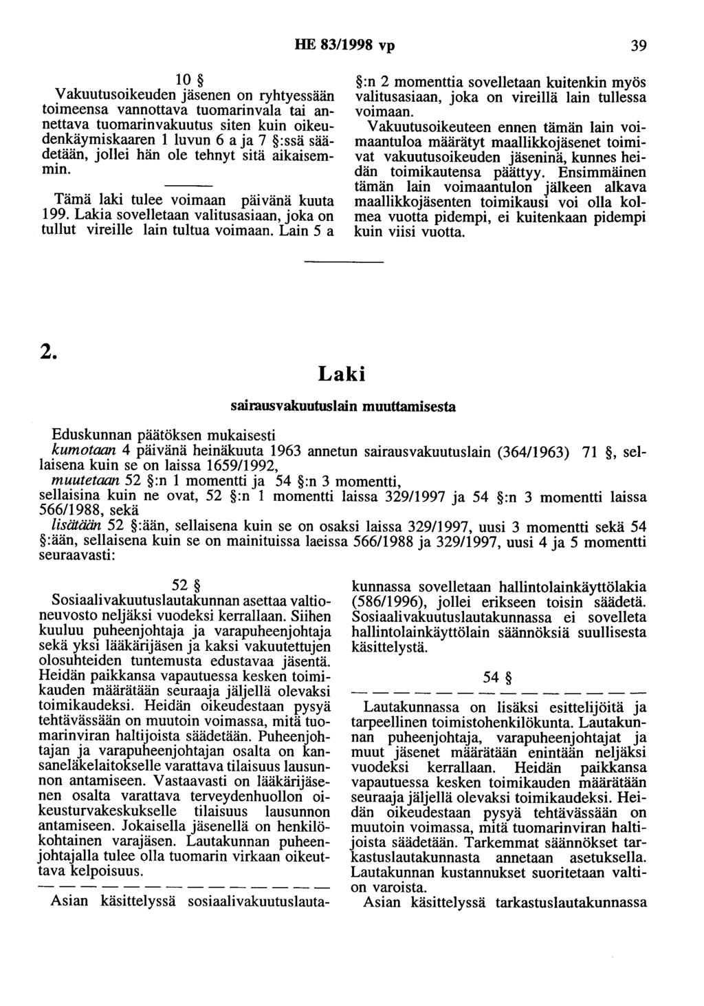 HE 83/1998 vp 39 10 V akuotusoikeuden jäsenen on ryhtyessään toimeensa vannottava tuomarinvala tai annettava tuomarinvakuutus siten kuin oikeudenkäymiskaaren 1 luvun 6 aja 7 :ssä säädetään, jollei