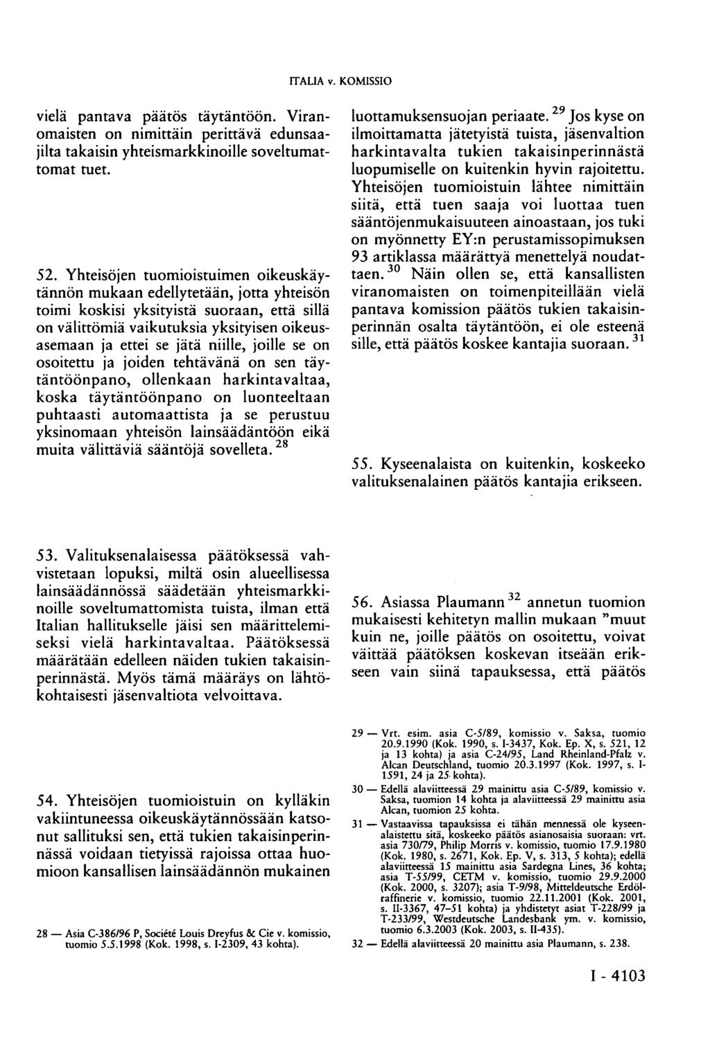 ITALIA v. KOMISSIO vielä pantava päätös täytäntöön. Viranomaisten on nimittäin perittävä edunsaajilta takaisin yhteismarkkinoille soveltumattomat tuet. 52.
