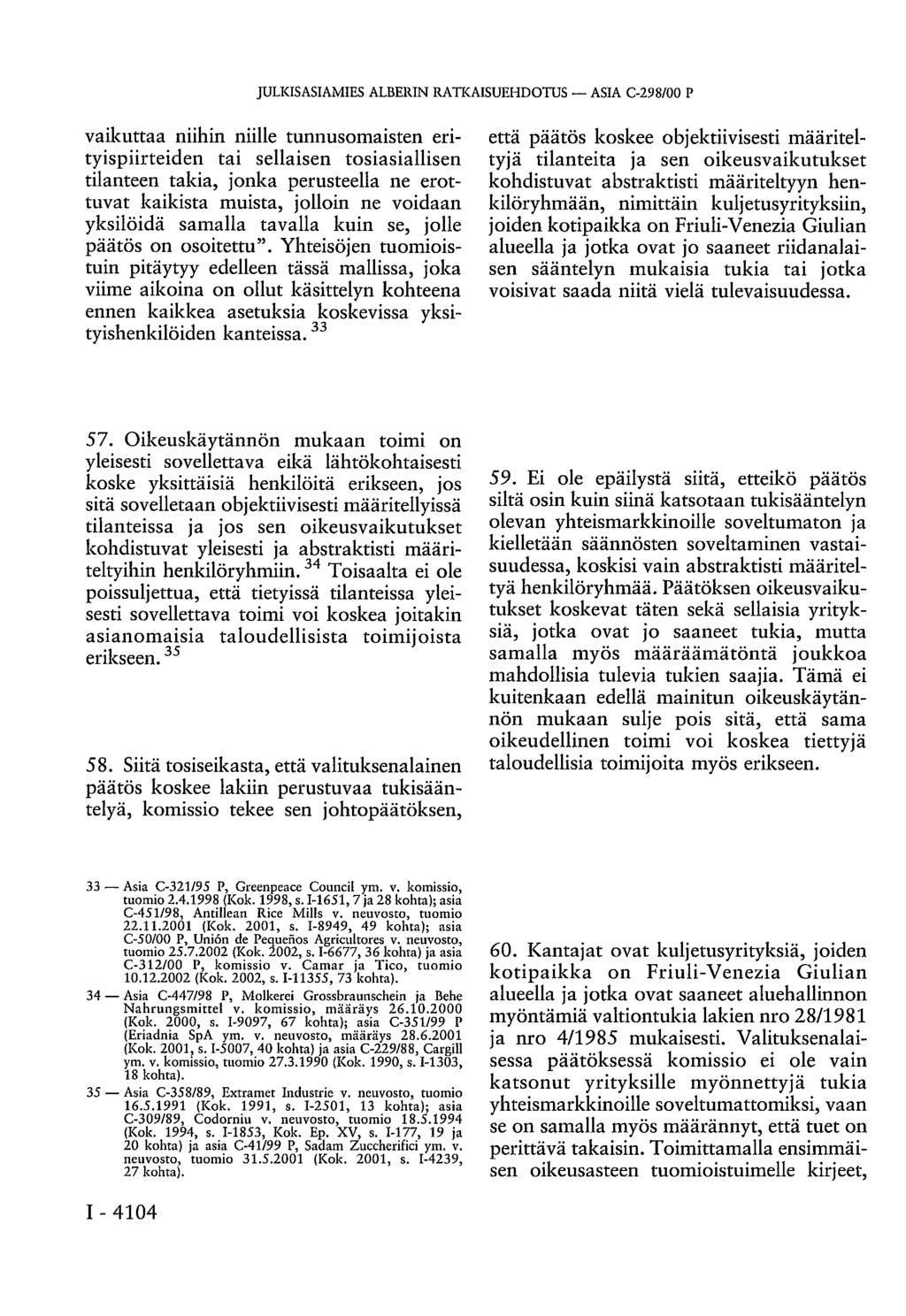 JULKISASIAMIES ALBERIN RATKAISUEHDOTUS ASIA C-298/00 P vaikuttaa niihin niille tunnusomaisten erityispiirteiden tai sellaisen tosiasiallisen tilanteen takia, jonka perusteella ne erottuvat kaikista