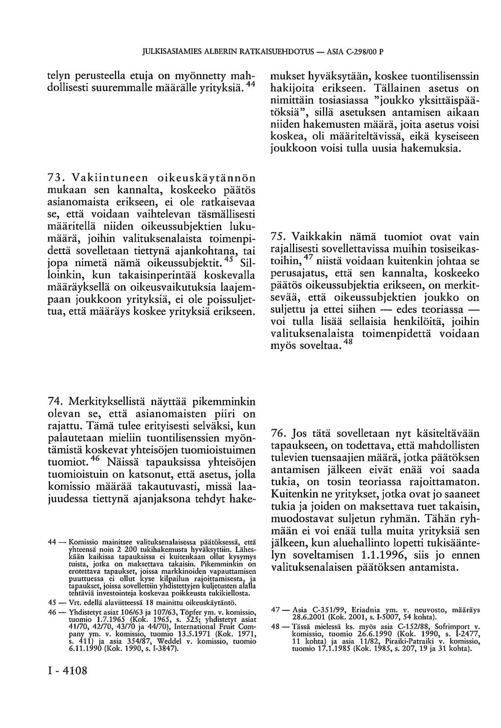 JULKISASIAMIES ALBERIN RATKAISUEHDOTUS ASIA C-298/00 P telyn perusteella etuja on myönnetty mahdollisesti suuremmalle määrälle yrityksiä. 44 74.