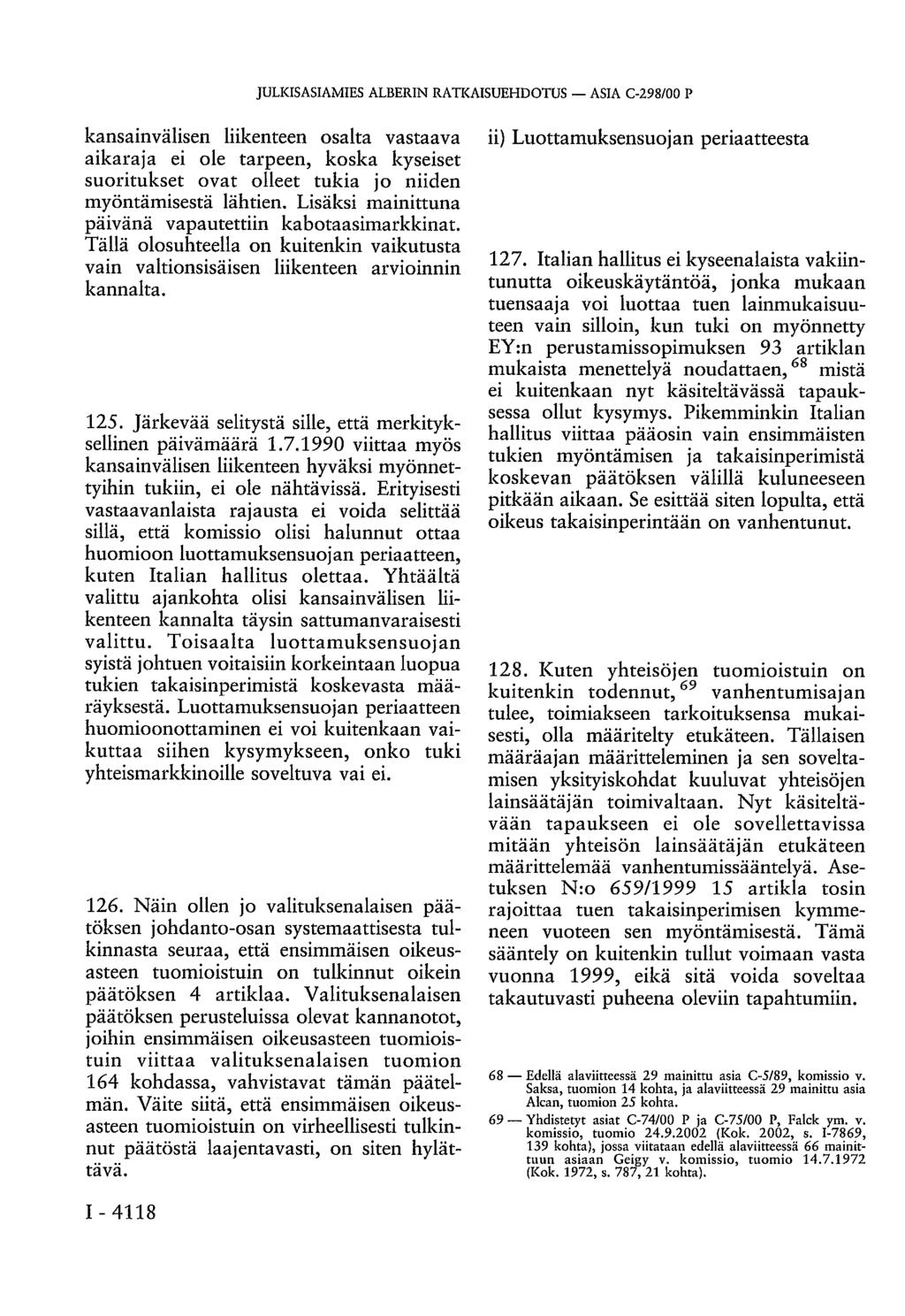 JULKISASIAMIES ALBERIN RATKAISUEHDOTUS ASIA C-298/00 P kansainvälisen liikenteen osalta vastaava aikaraja ei ole tarpeen, koska kyseiset suoritukset ovat olleet tukia jo niiden myöntämisestä lähtien.