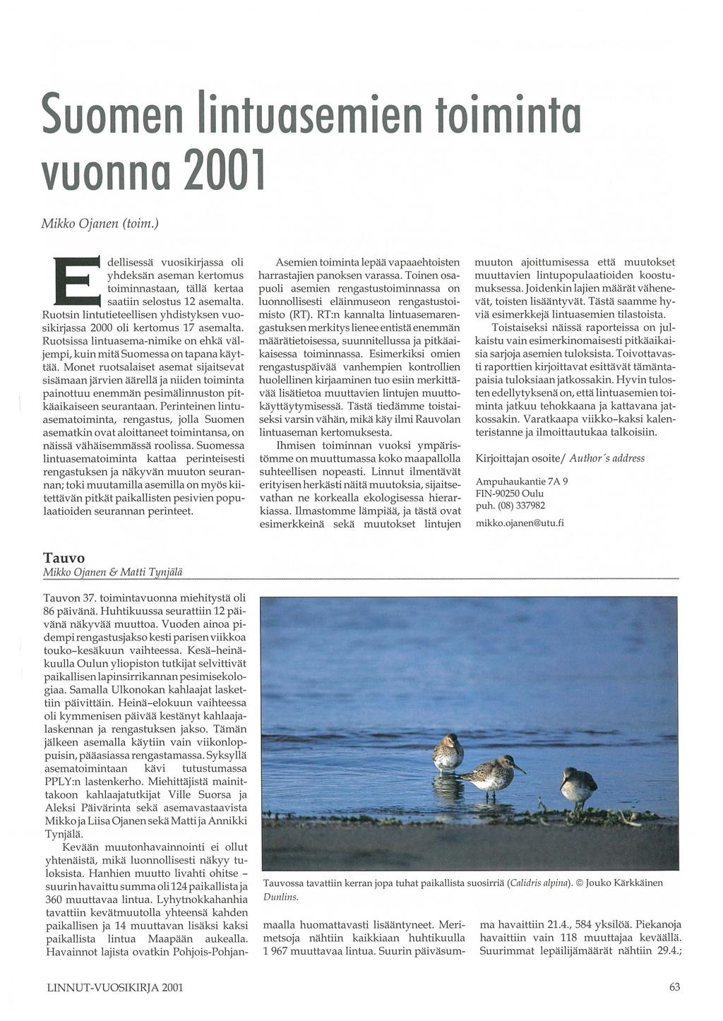 Suomen lintuasemien toiminta vuonna 21 Mikko Ojanen (toim.) E dellisessä vuosikirjassa oli yhdeksän aseman kertomus toiminnastaan, tällä kertaa saatiin selostus 12 asemalta.