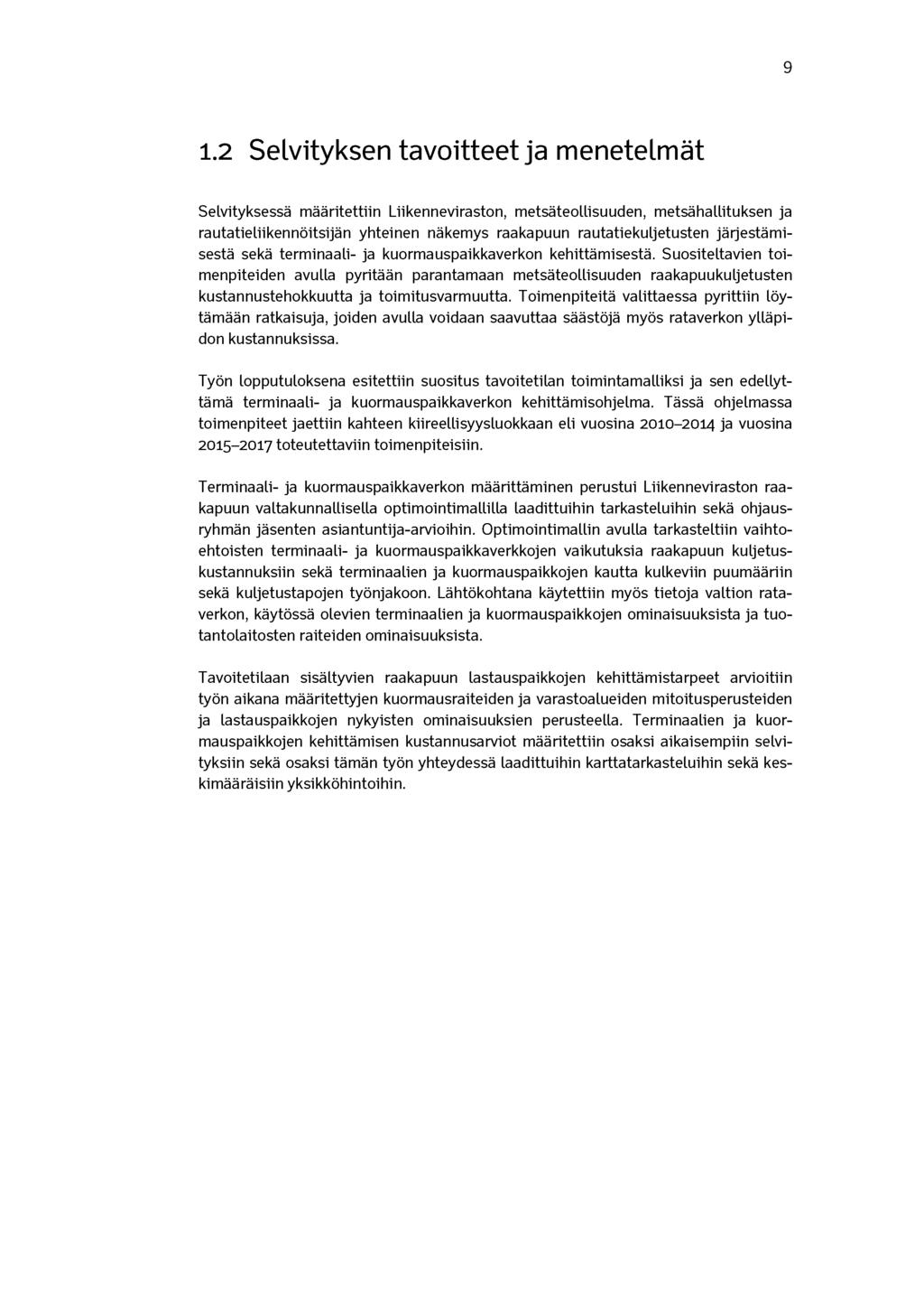 9 1.2 Selvityksen tavoitteet ja menetelmät Selvityksessä määritettiin Liikenneviraston, metsäteollisuuden, metsähallituksen ja rautatieliikennöitsijän yhteinen näkemys raakapuun rautatiekuljetusten