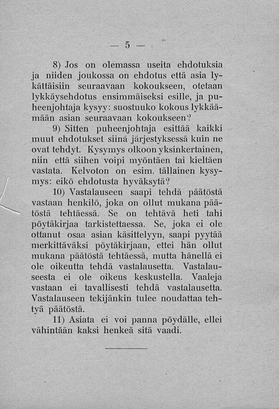 8) Jos on olemassa useita ehdotuksia ja niiden joukossa on ehdotus että asia lykättäisiin seuraavaan kokoukseen, otetaan lykkäysehdotus ensimmäiseksi esille, ja puheenjohtaja kysyy: suostuuko kokous