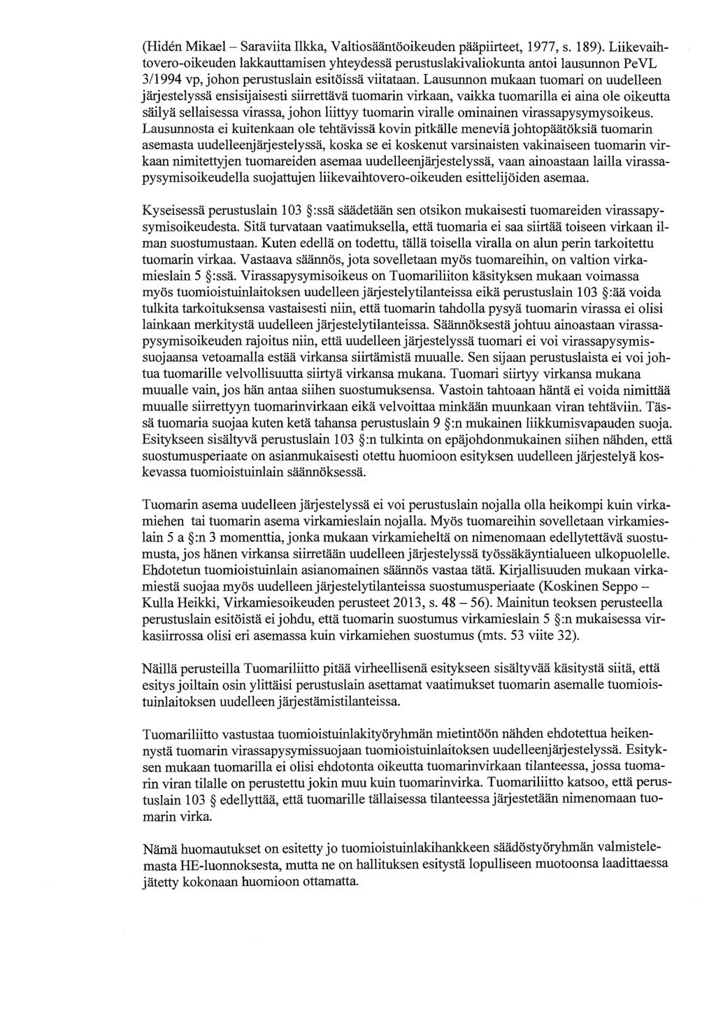 (Hiden Mikael - Saraviita Ilkka, Valtiosääntöoikeuden pääpiirteet, 1977, s. 189).