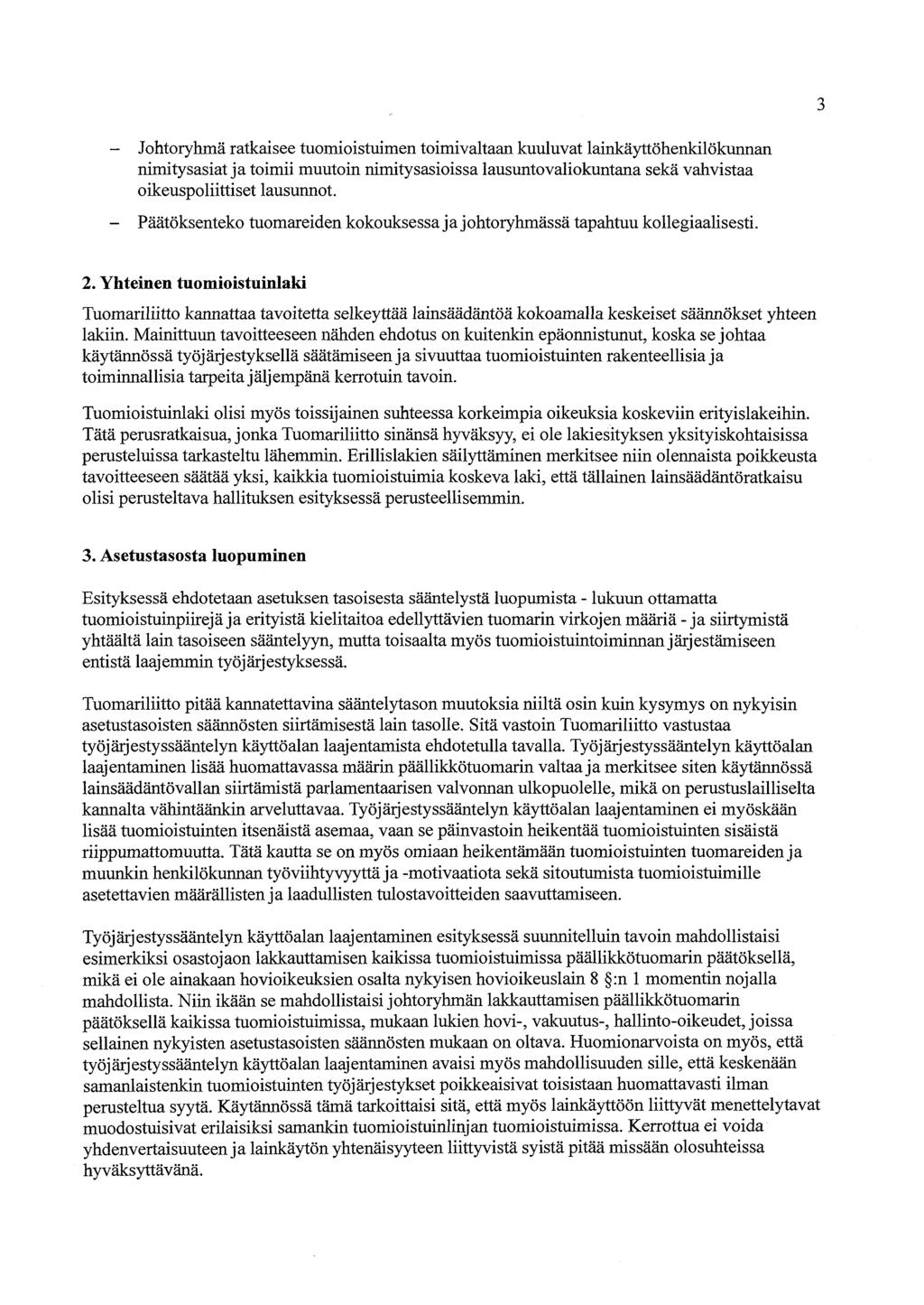 3 - Johtoryhmä ratkaisee tuomioistuimen toimivaltaan kuuluvat lainkäyttöhenkilökunnan nimitysasiat ja toimii muutoin nimitysasioissa lausimtovaliokuntana sekä vahvistaa oikeuspoliittiset lausunnot.
