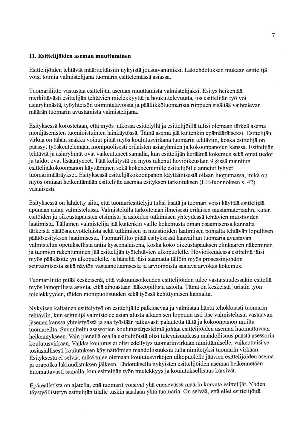 7 11. Esittelijöiden aseman muuttuminen Esittelijöiden tehtävät määriteltäisiin nykyistä joustavammiksi. Lakiehdotuksen mukaan esittelijä voisi toimia valmistelijana tuomarin esittelemässä asiassa.
